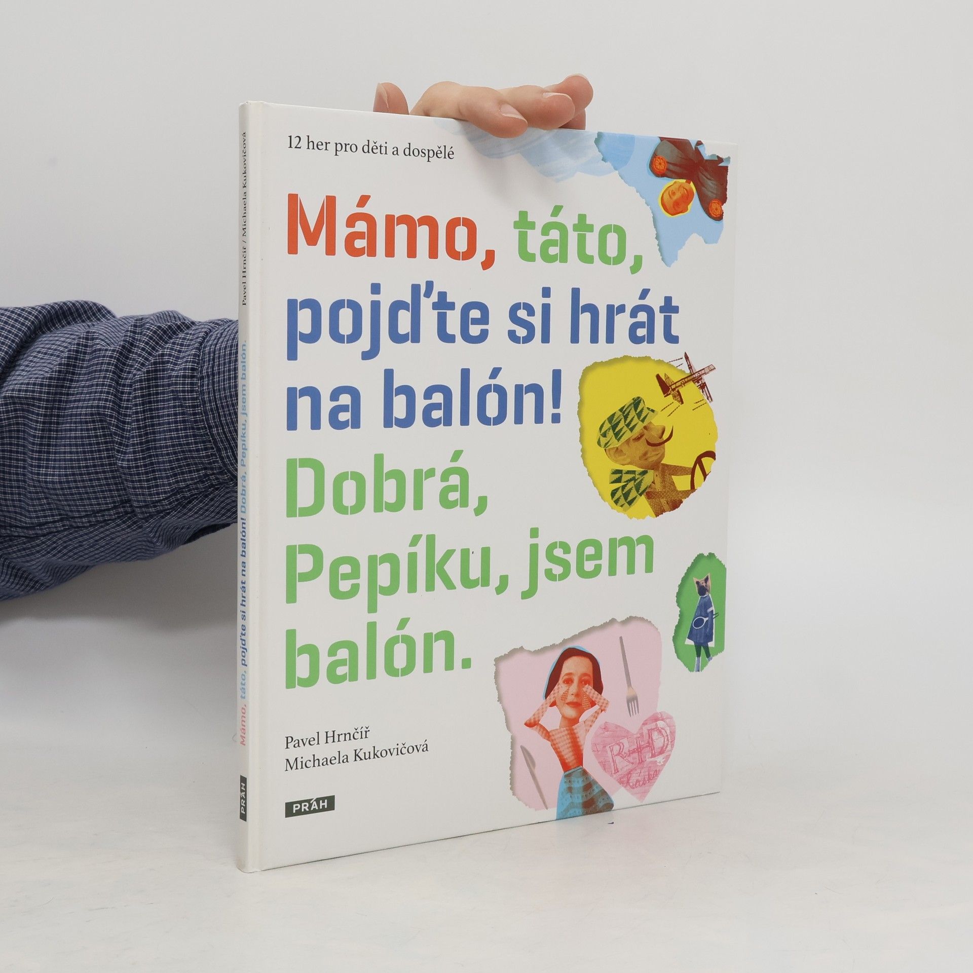 Pavel Hrnčíř Mámo, táto, pojďte si hrát na balón! Dobrá, Pepíku, jsem balón.