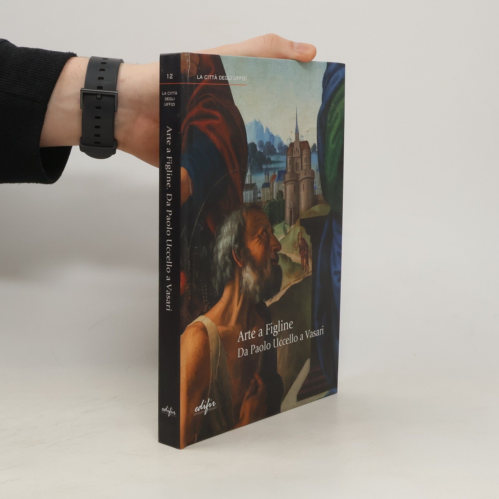 Nicoletta Pons La Citta Degli Uffizi 12. Arte a Figline. Da Paolo Uccello a Vasari