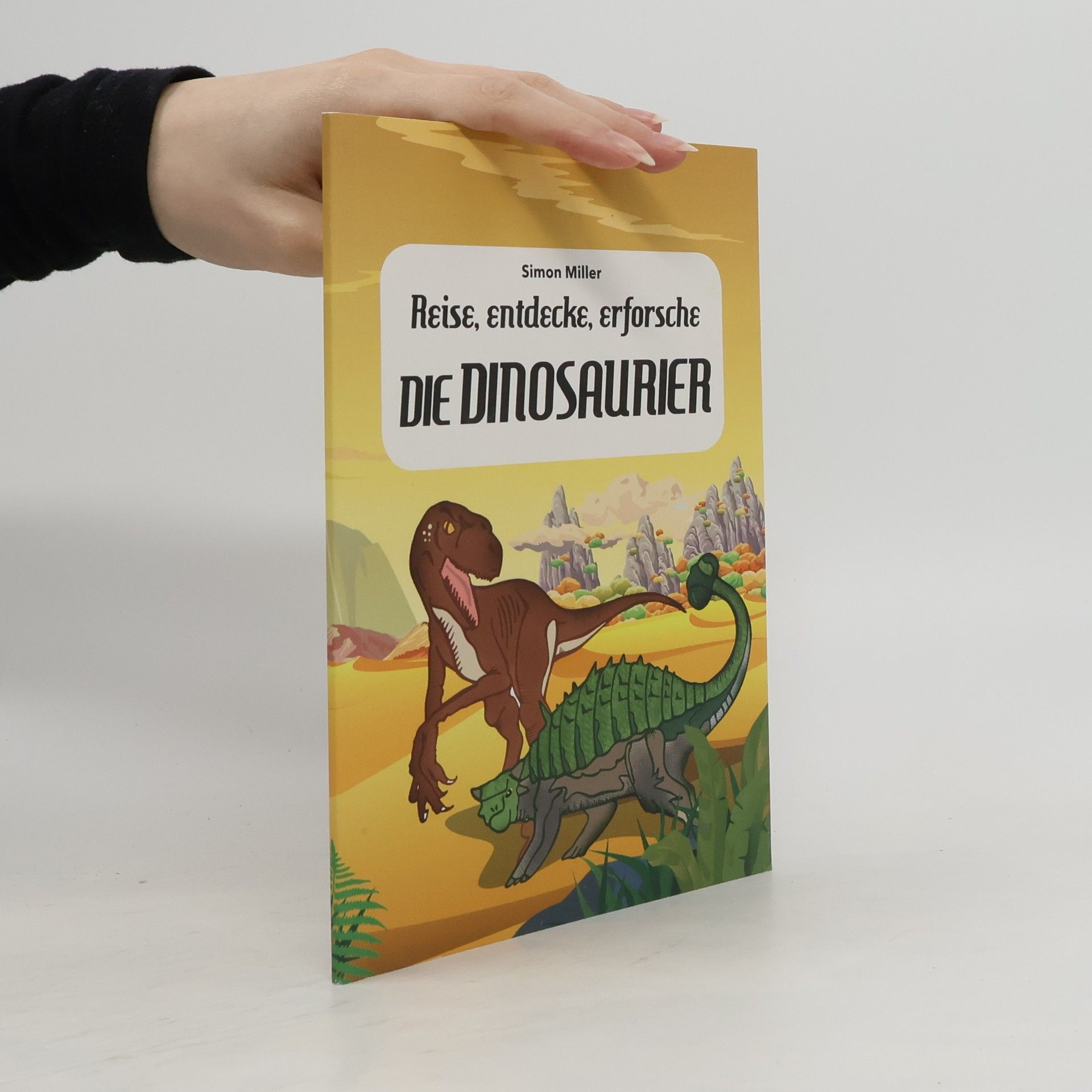 Simon Miller Reise, entdecke, erforsche. Die Dinosaurier