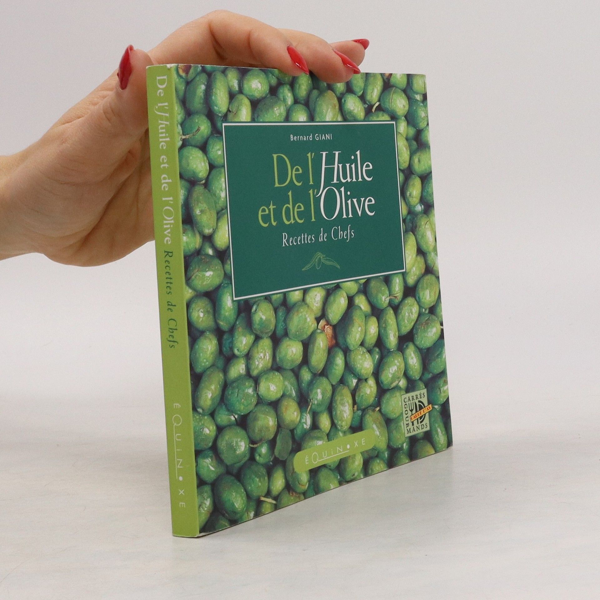 Bernard Giani De l'Huile et de l'Olive. Recettes de Chefs