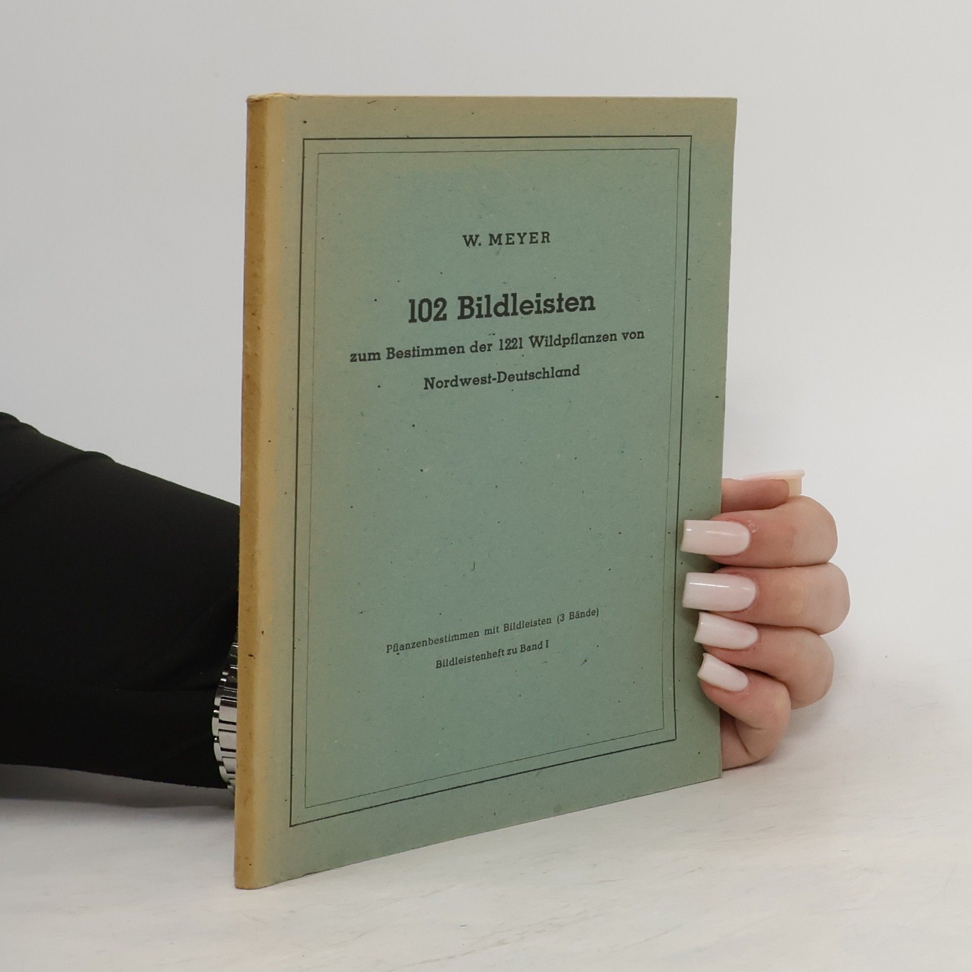 W. Meyer 102 Bildleisten zum Bestimmen der 1221 Wildpflanzen von Nordwest-Deutschland. Band I.