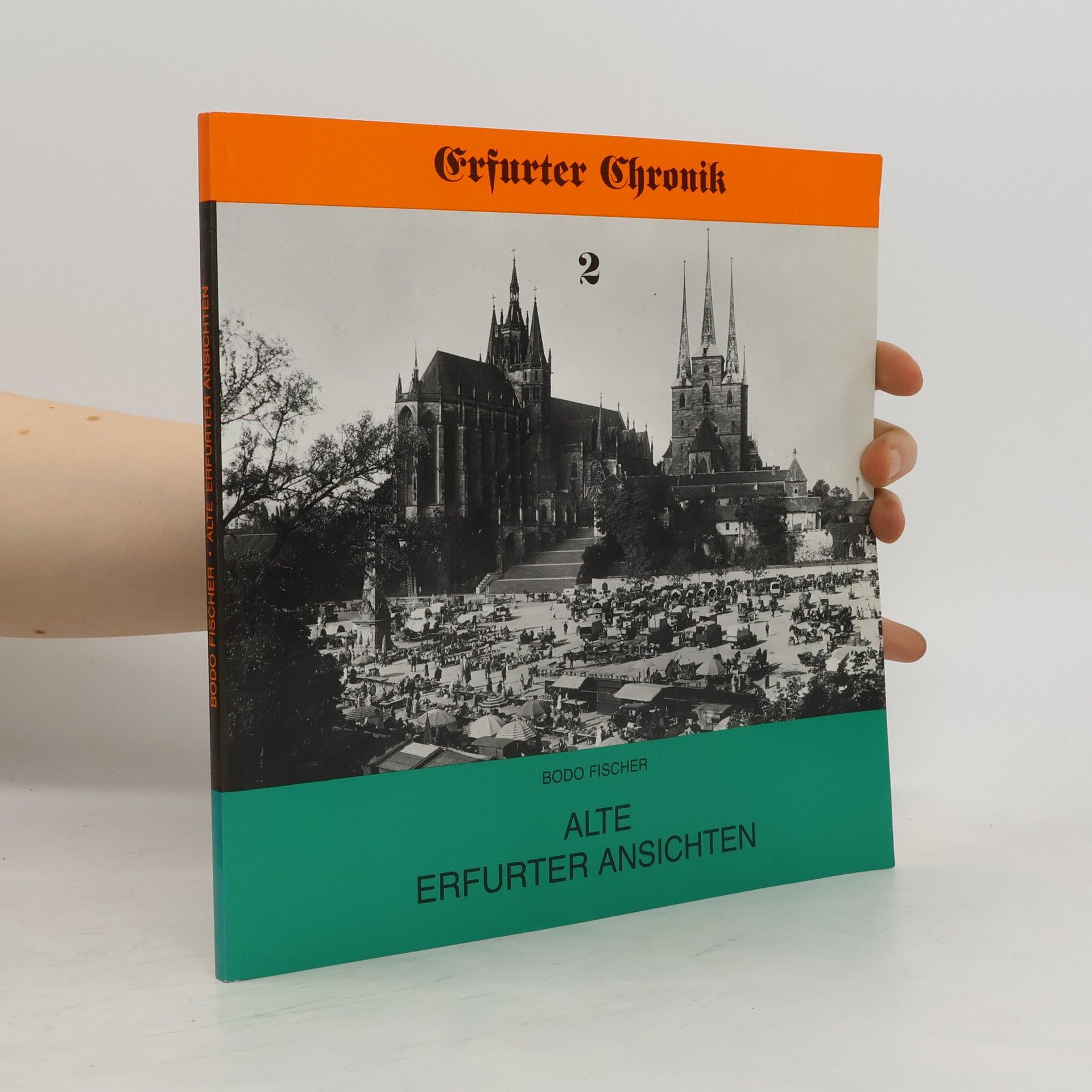 Bodo Fischer Erfurter Chronik 2. Alte Erfurter Ansichten