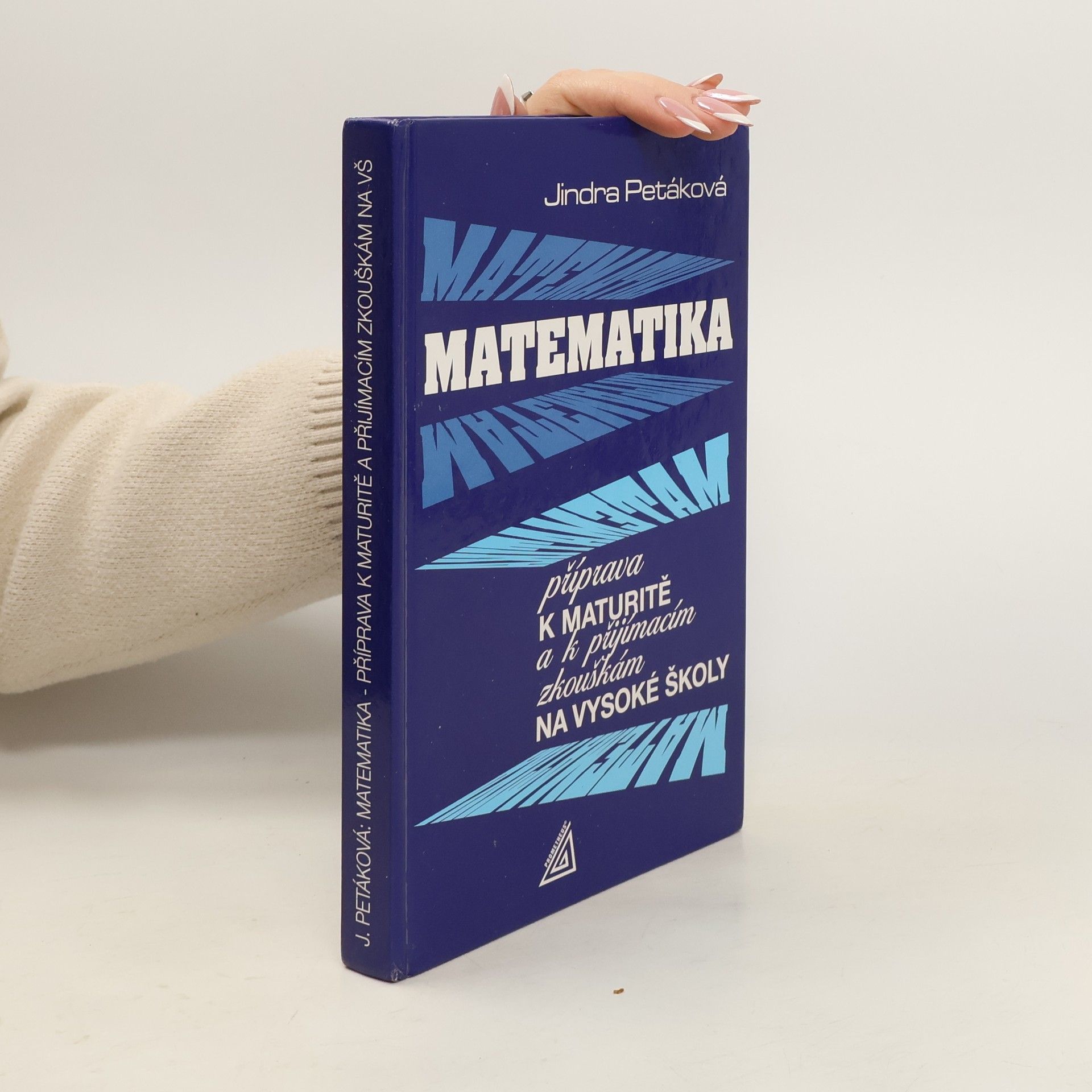 Petáková Jindra Matematika. Příprava k maturitě a přijímacím zkouškám na vysoké školy