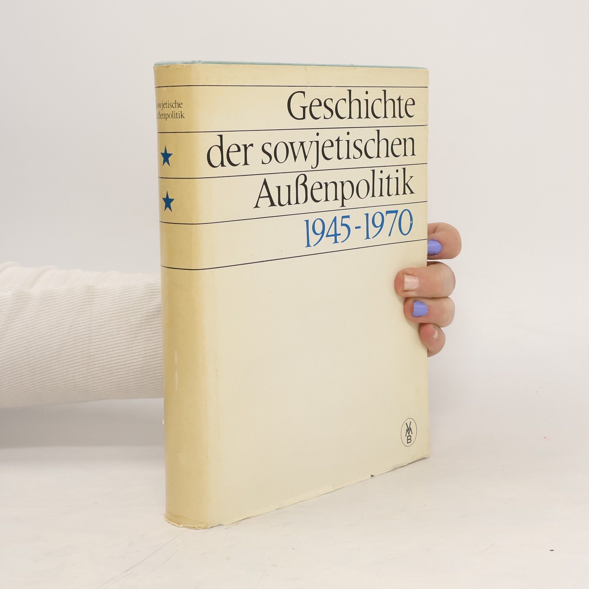 Collectif d'auteurs Geschichte der sowjetischen Aussenpolitik 1945-1970
