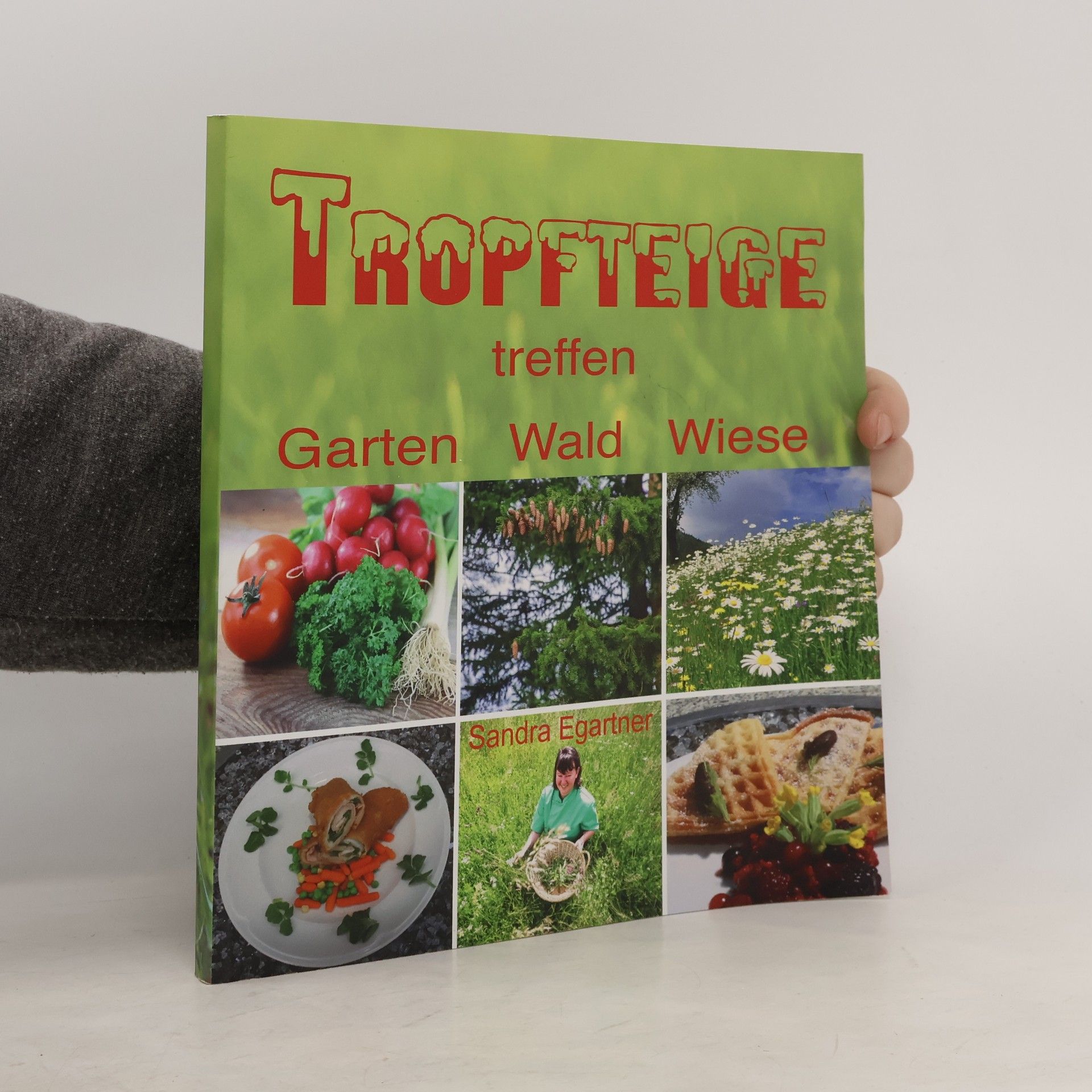 Sandra Egartner Tropfteige treffen. Garten, Wald, Wiese