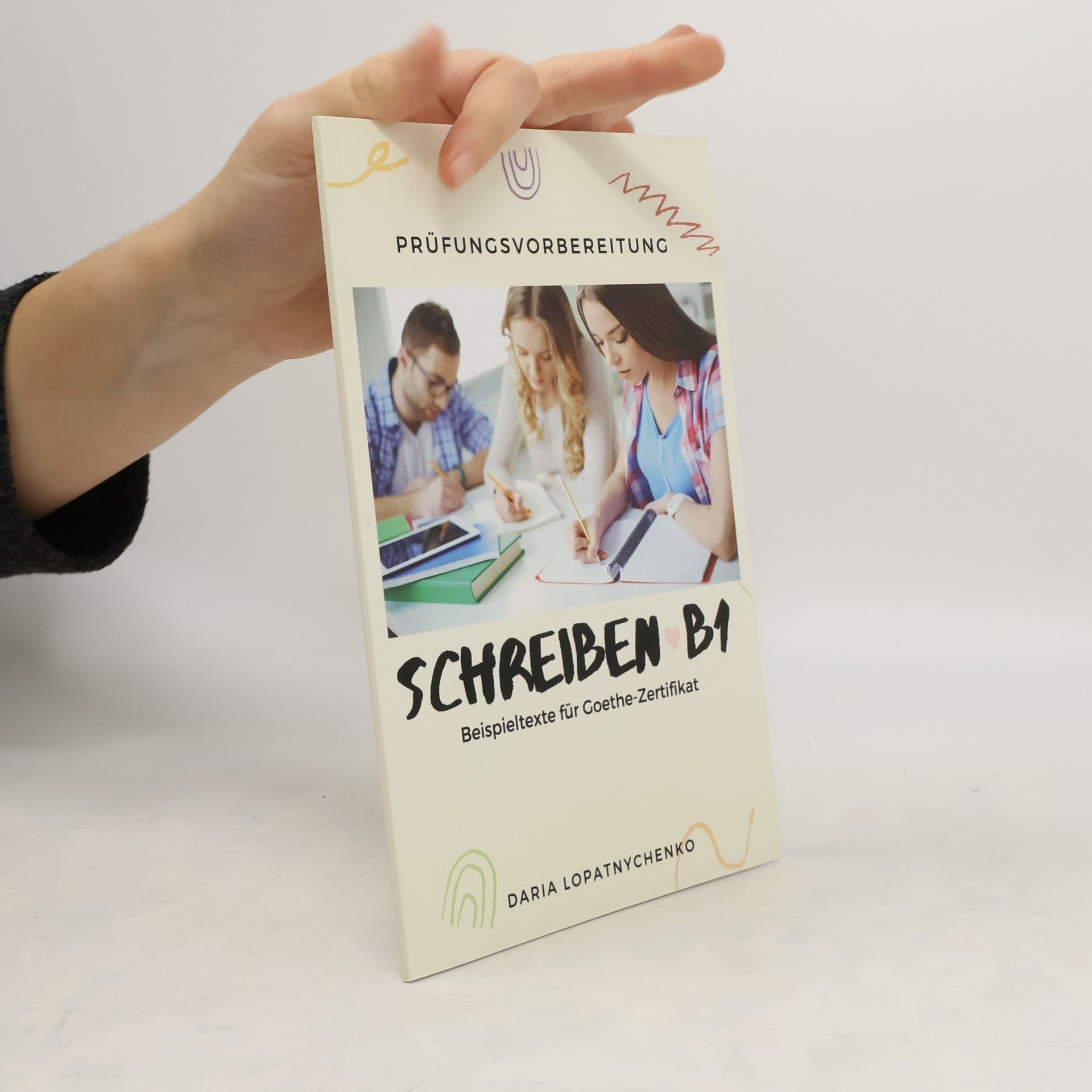 Daria Lopatnychenko Schreiben B1. Beispieltexte für Goethe Zertifikat B1