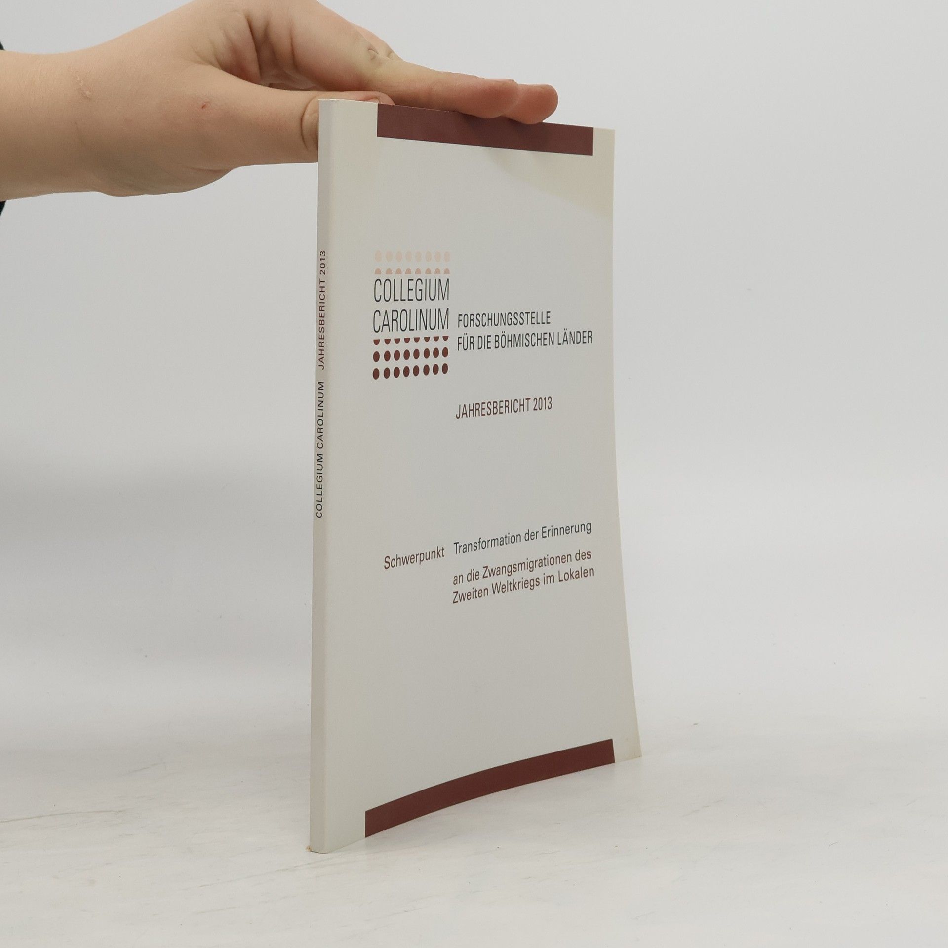 Autorenkollektiv Collegium Carolinum. Forschungsstelle für die böhmischen Länder. Jahresbericht 2013