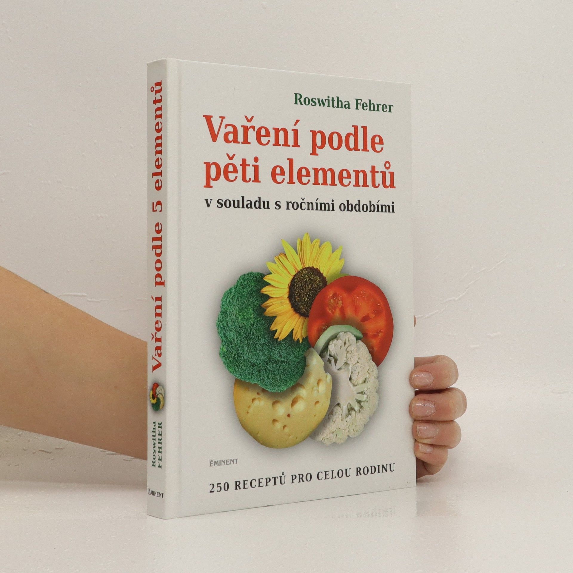 Roswitha Fehrer Vaření podle pěti elementů v souladu s ročními obdobími : 250 receptů pro celou rodinu