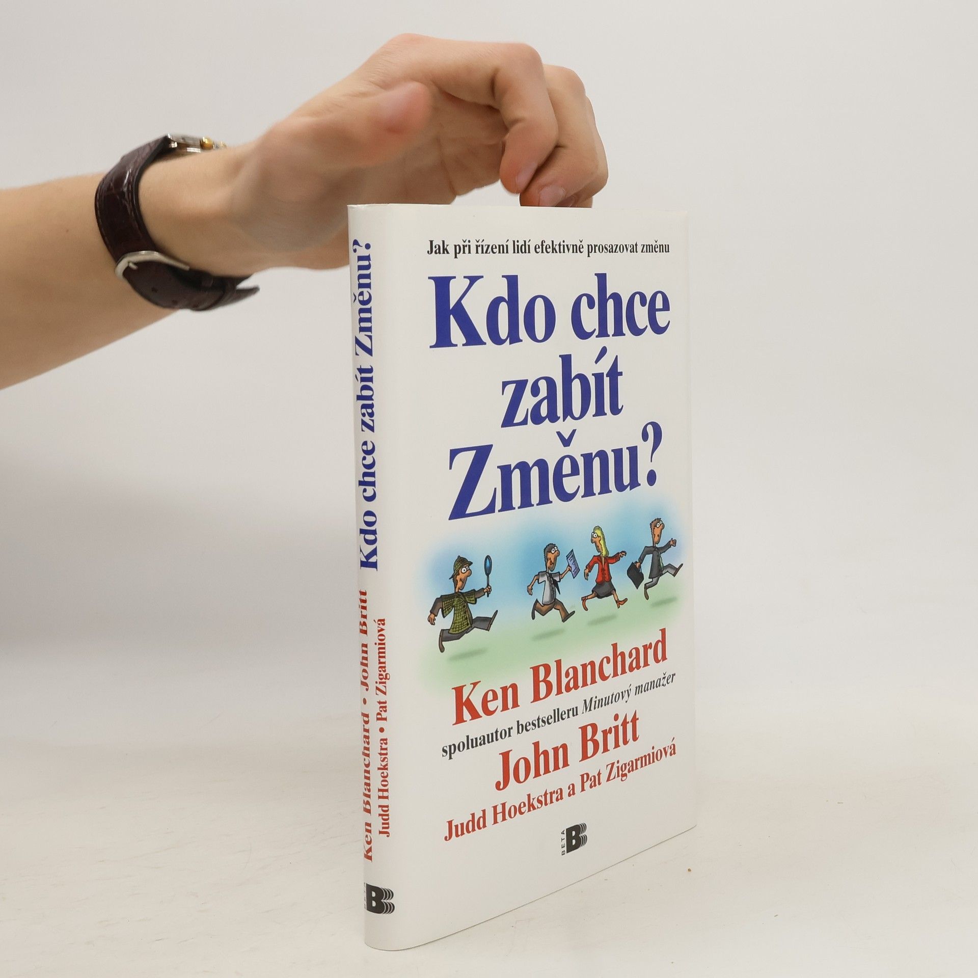 Kenneth Blanchard Kdo chce zabít Změnu? Jak při řízení lidí efektivně prosazovat změnu