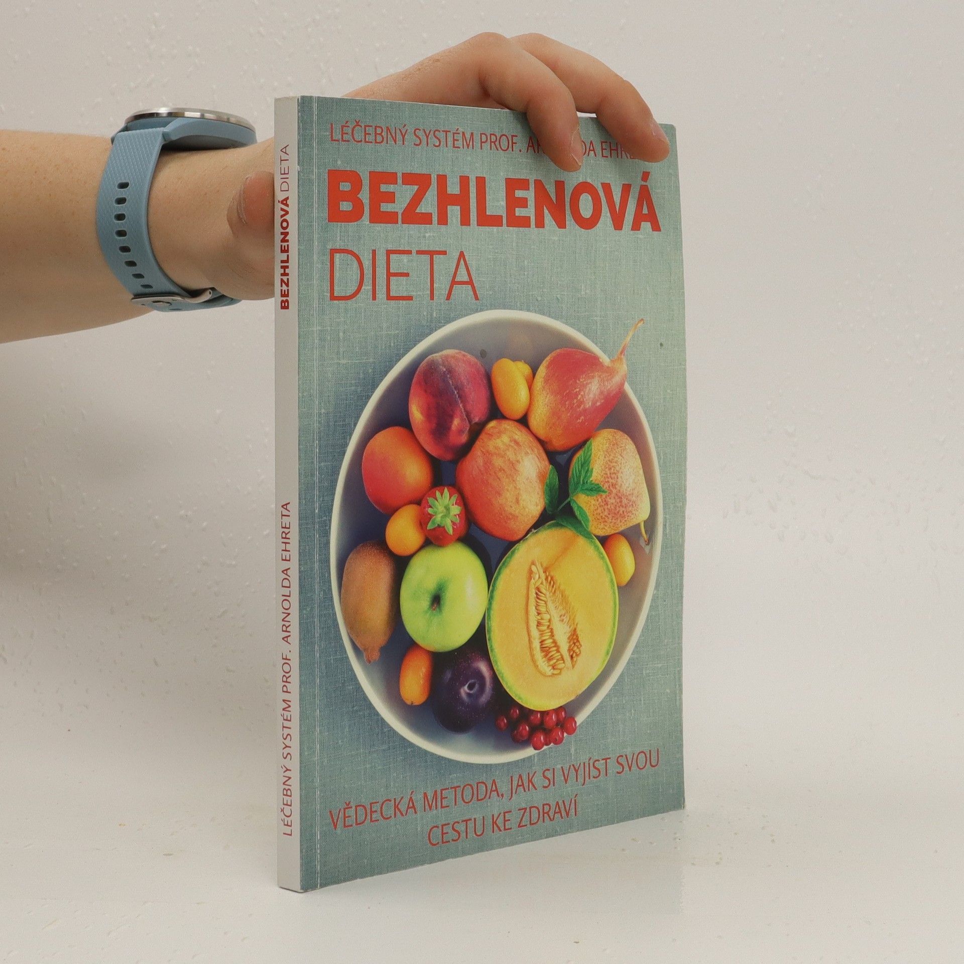 Arnold Ehret Bezhlenová dieta: Vědecká metoda, jak si vyjíst svou cestu ke zdraví