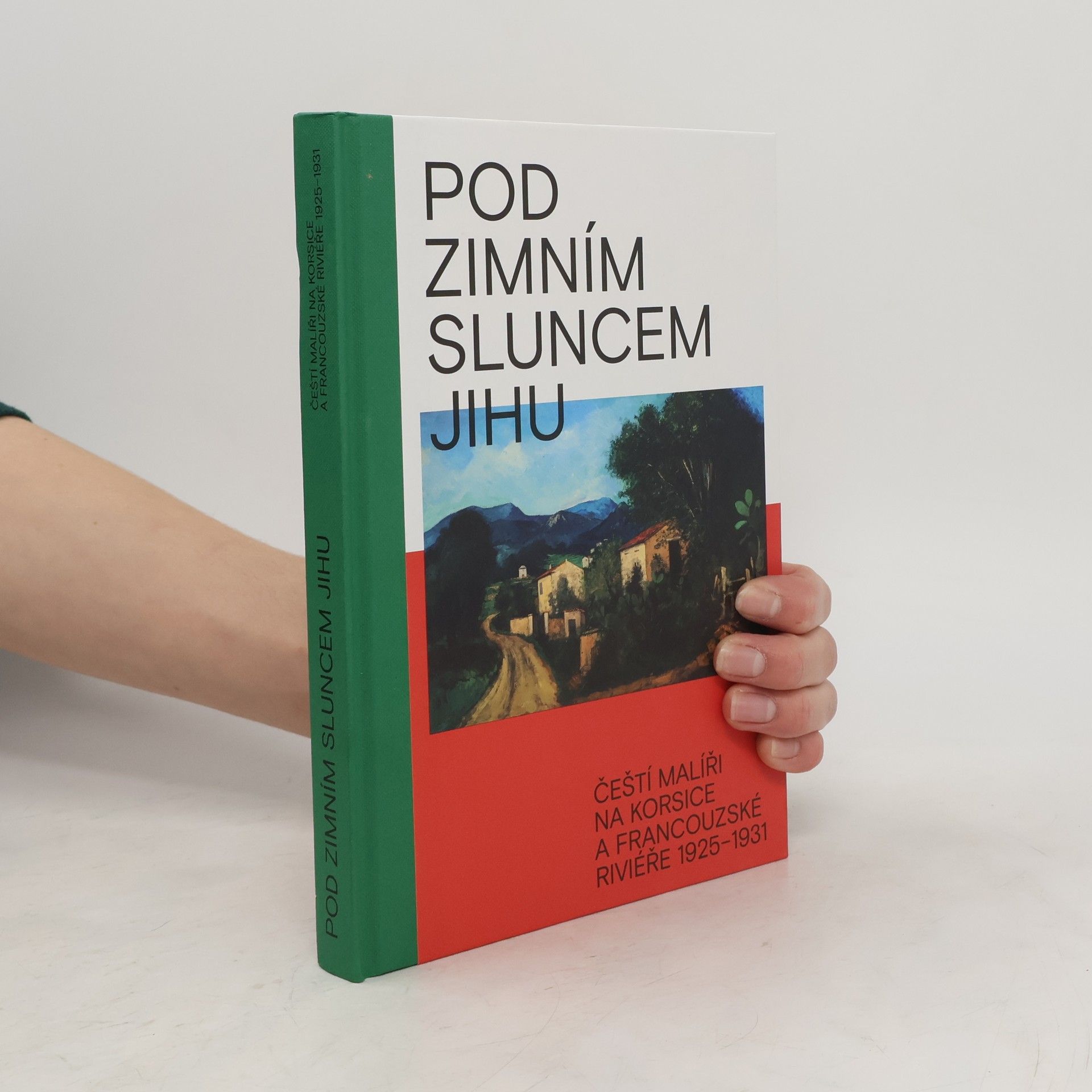 kolektiv Pod zimním sluncem jihu. Čeští malíři na Korsice a Francouzské Riviéře 1925–1931