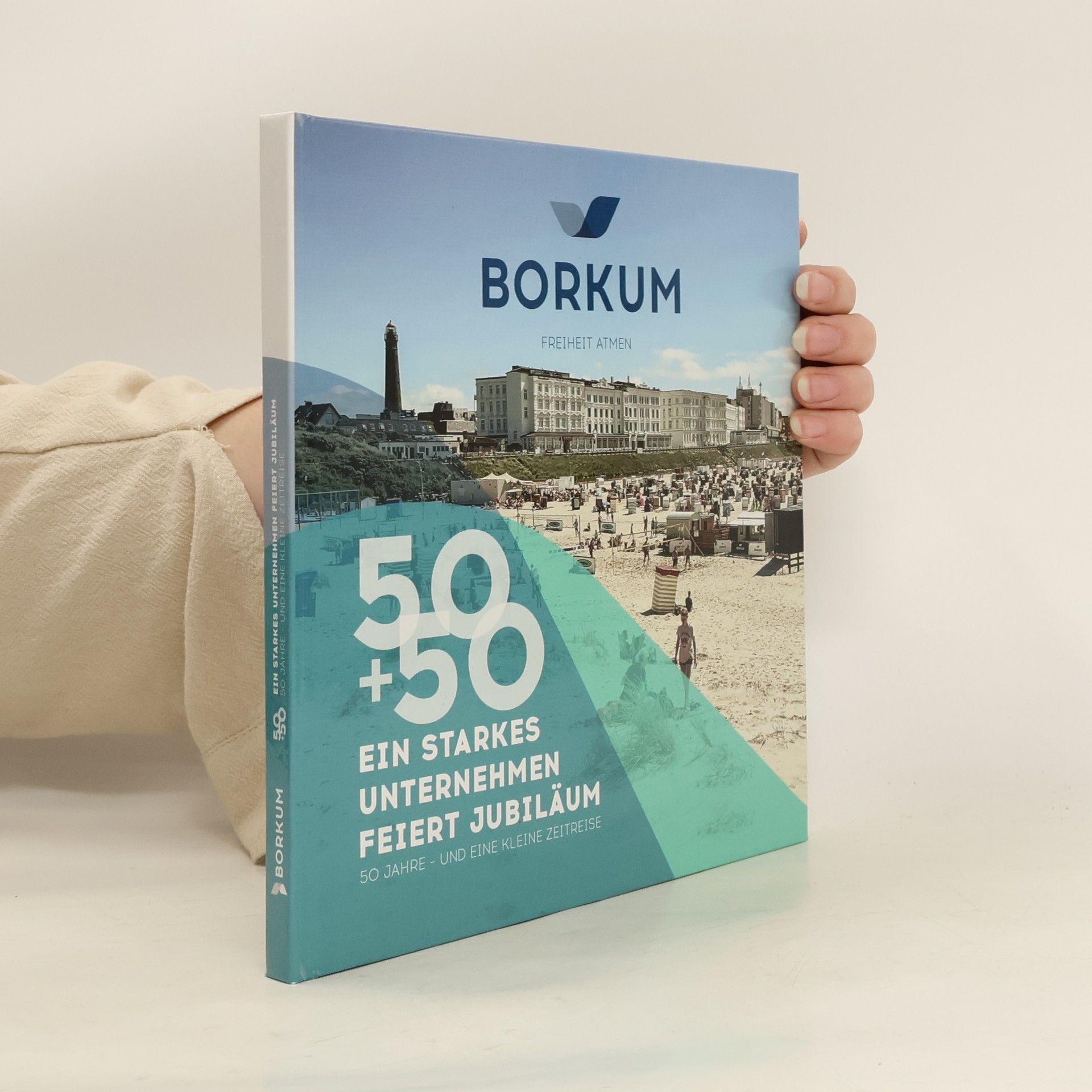 Autorenkollektiv Borkum. 50 + 50 Ein Starkes Unternehmen Feiert Jubiläum