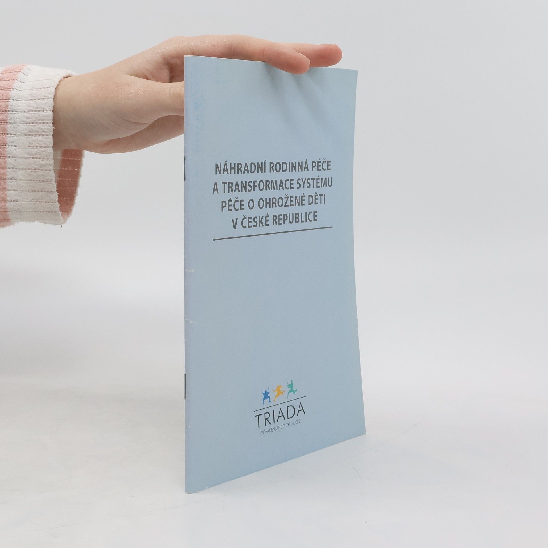 Antonie Boťová Náhradní rodinná péče a transformace systému péče o ohrožené děti v České republice