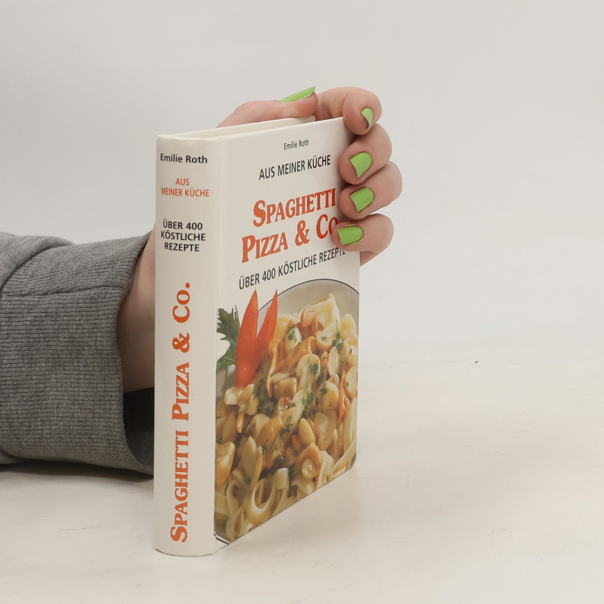 Emilie Roth Aus meiner Küche: Spaghetti, Pizza & Co. Über 400 köstliche Rezepte