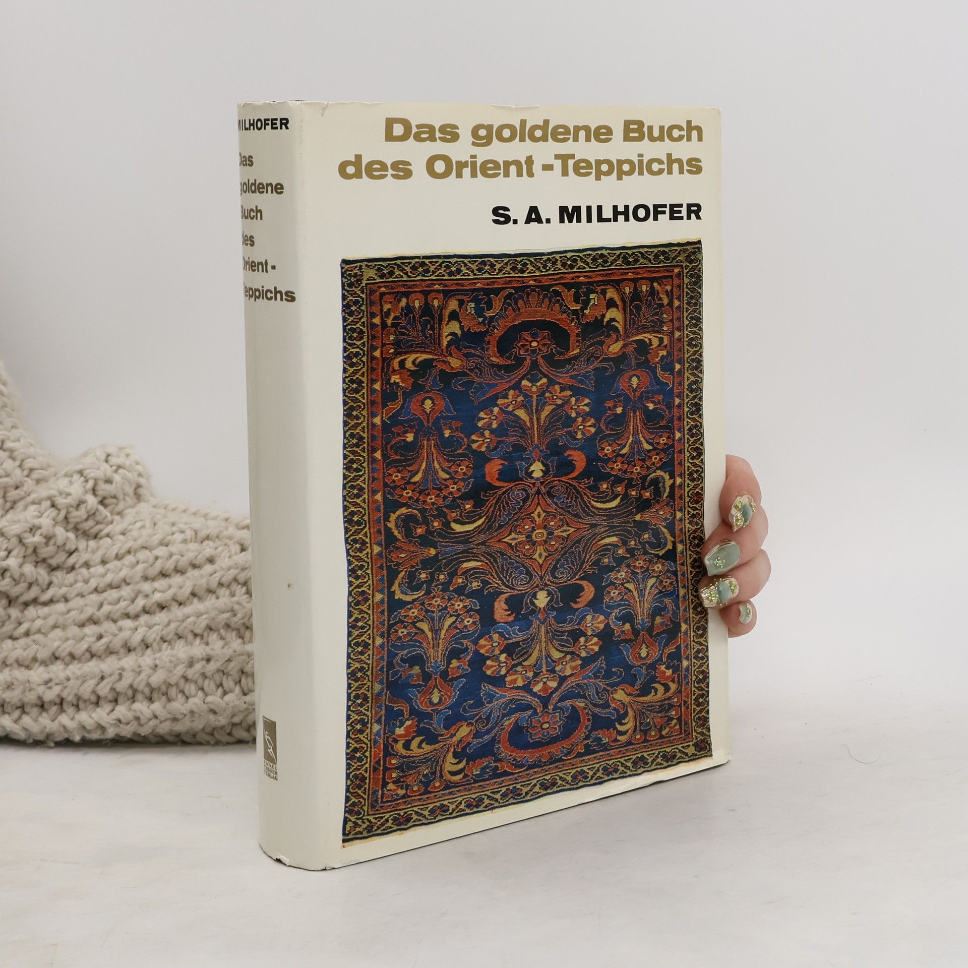 S. A. Milhoffer Das Goldene Buch des Orient-Teppichs