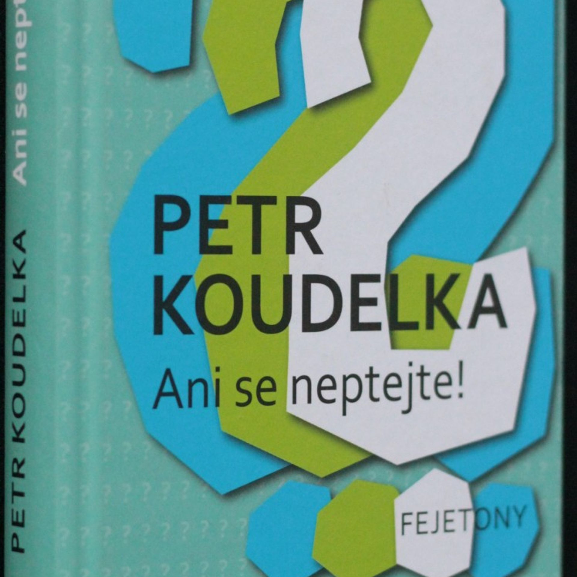 Petr Koudelka Ani se neptejte! : kniha otázek, které vás napadají stále dokola - odpovědi na ně najdete v autorových fejetonech z uplynulých let