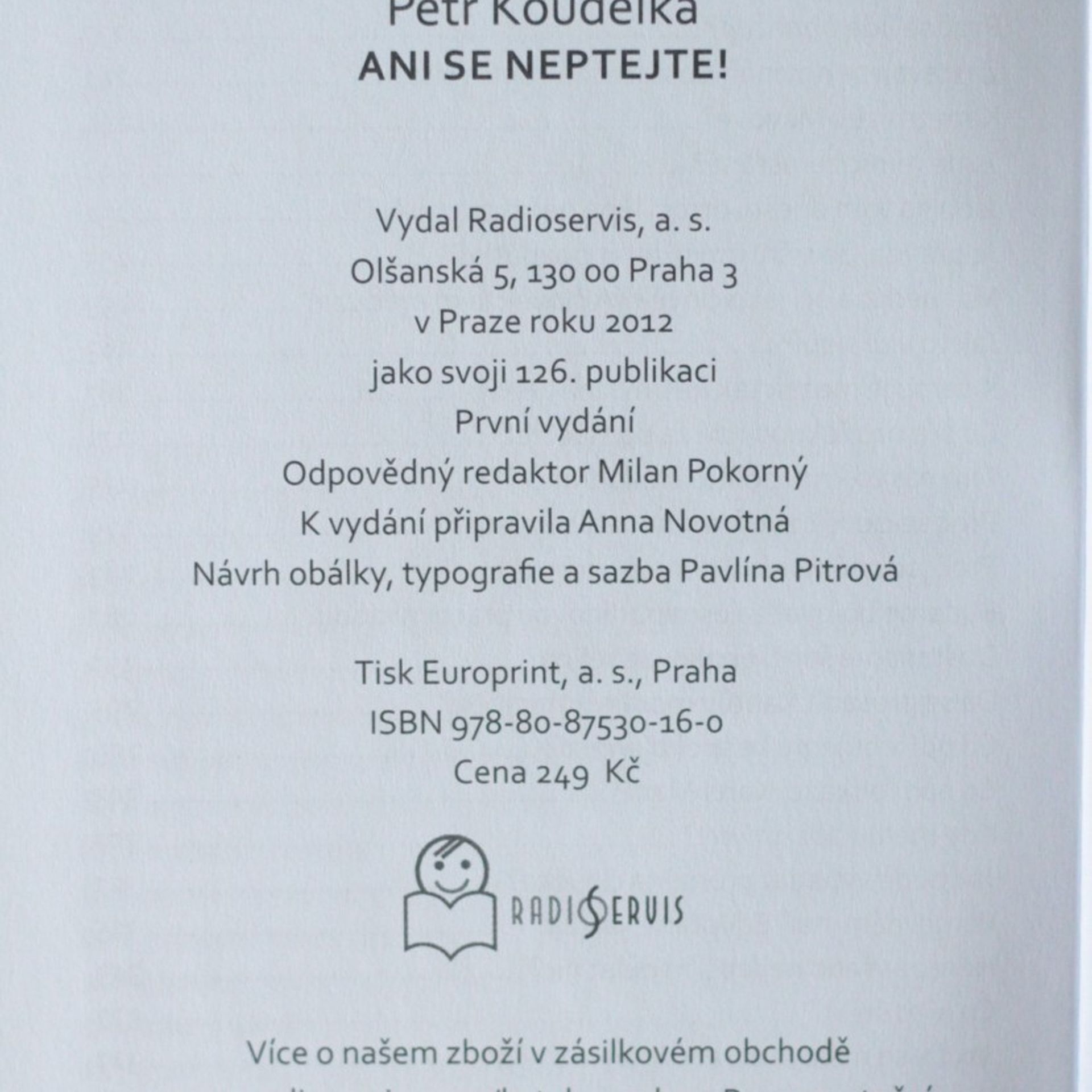 Petr Koudelka Ani se neptejte! : kniha otázek, které vás napadají stále dokola - odpovědi na ně najdete v autorových fejetonech z uplynulých let