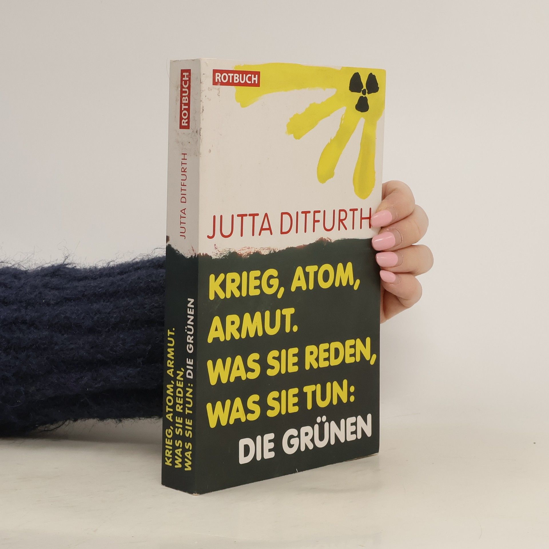Jutta Ditfurth Krieg, Atom, Armut. Was sie reden, was sie tun: Die Grünen