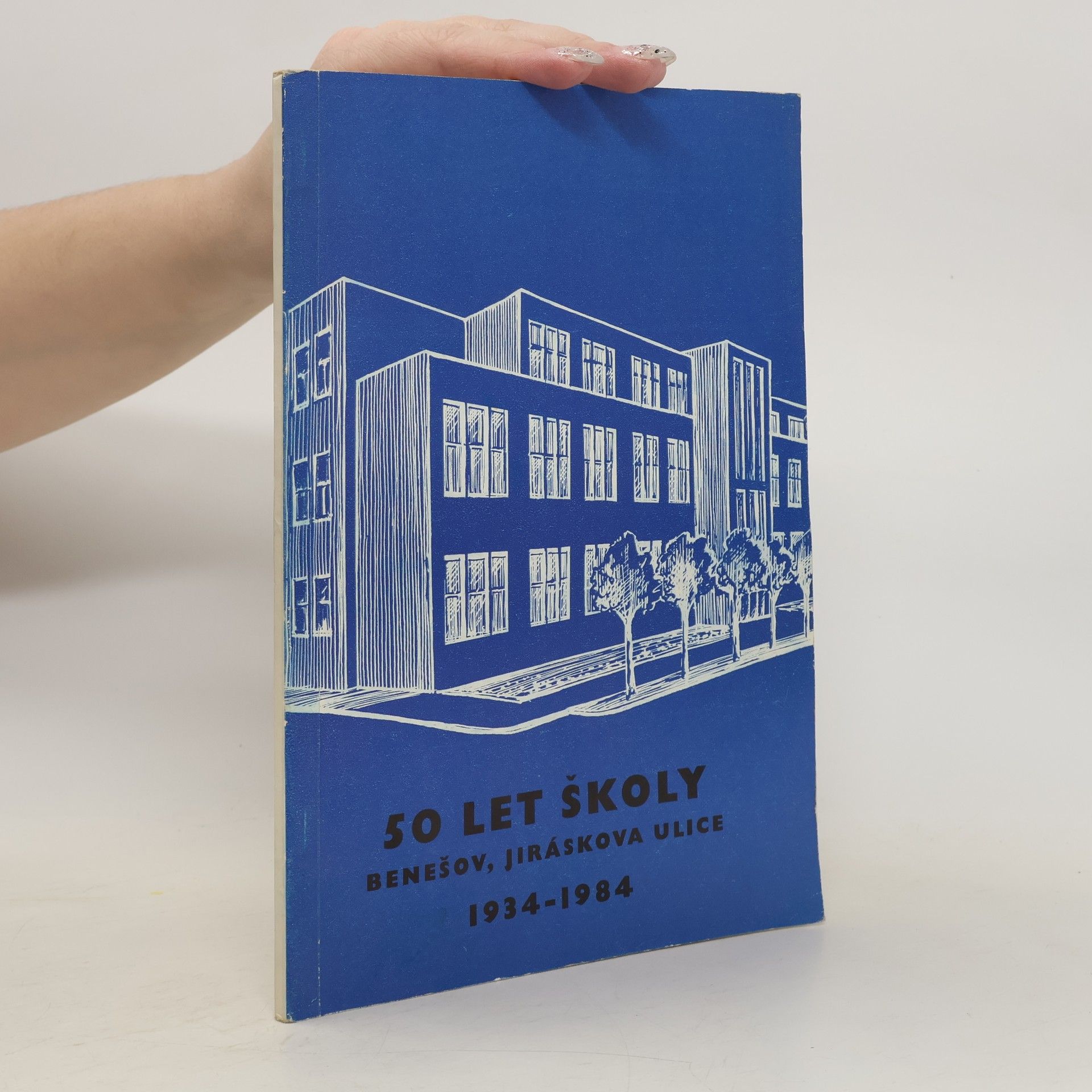 Kolektiv autorů 50 let školy Benešov, Jiráskova ulice 1934-1984
