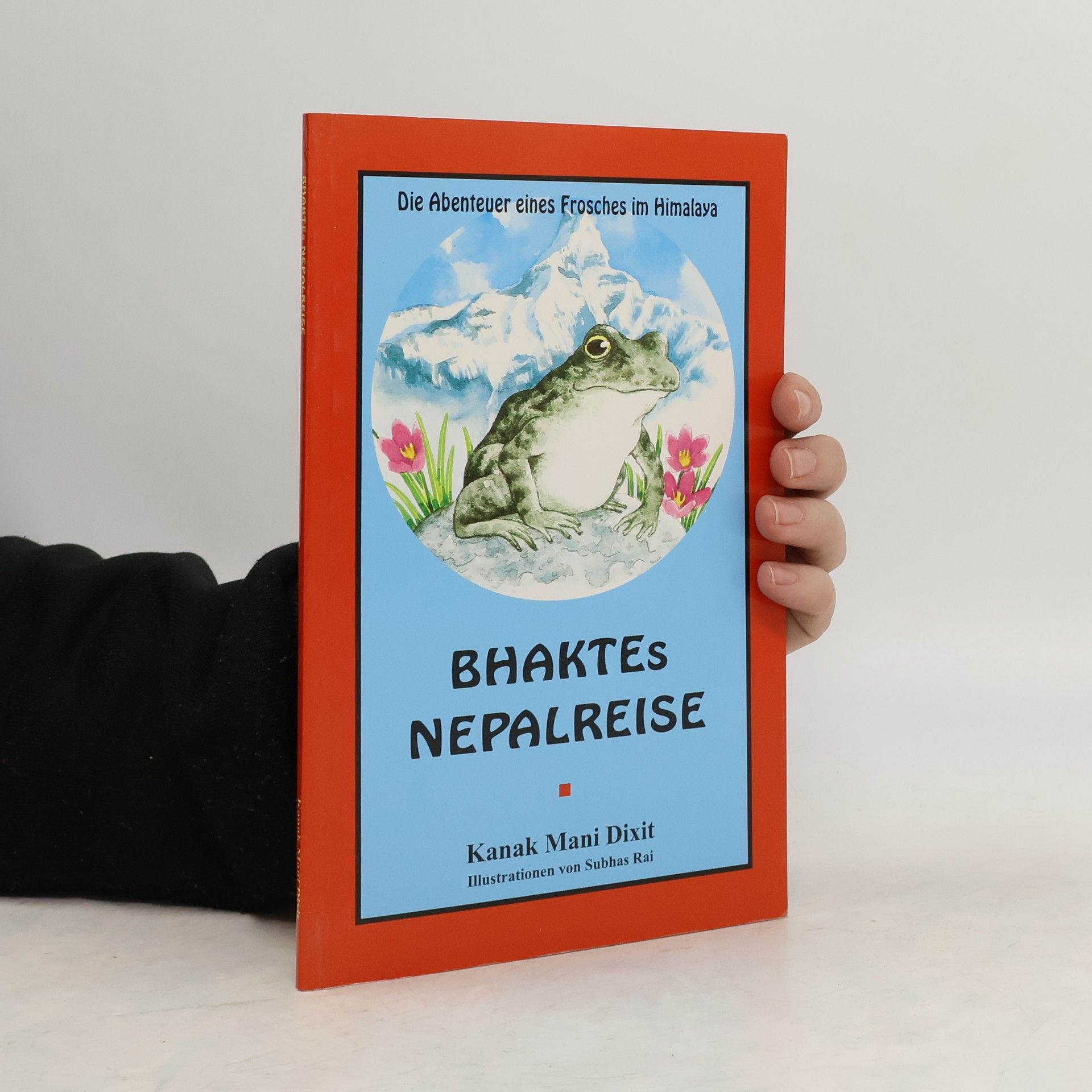 Kanak Mani Dixit Bhaktes Nepalreise. Die Abenteuer eines Frosches im Himalaya