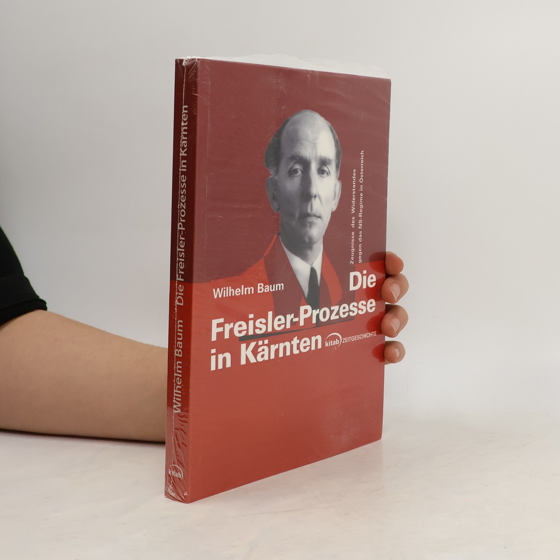 Autorenkollektiv Die Freisler-Prozesse in Kärnten: Zeugnisse des Widerstandes gegen das NS-Regime in Österreich