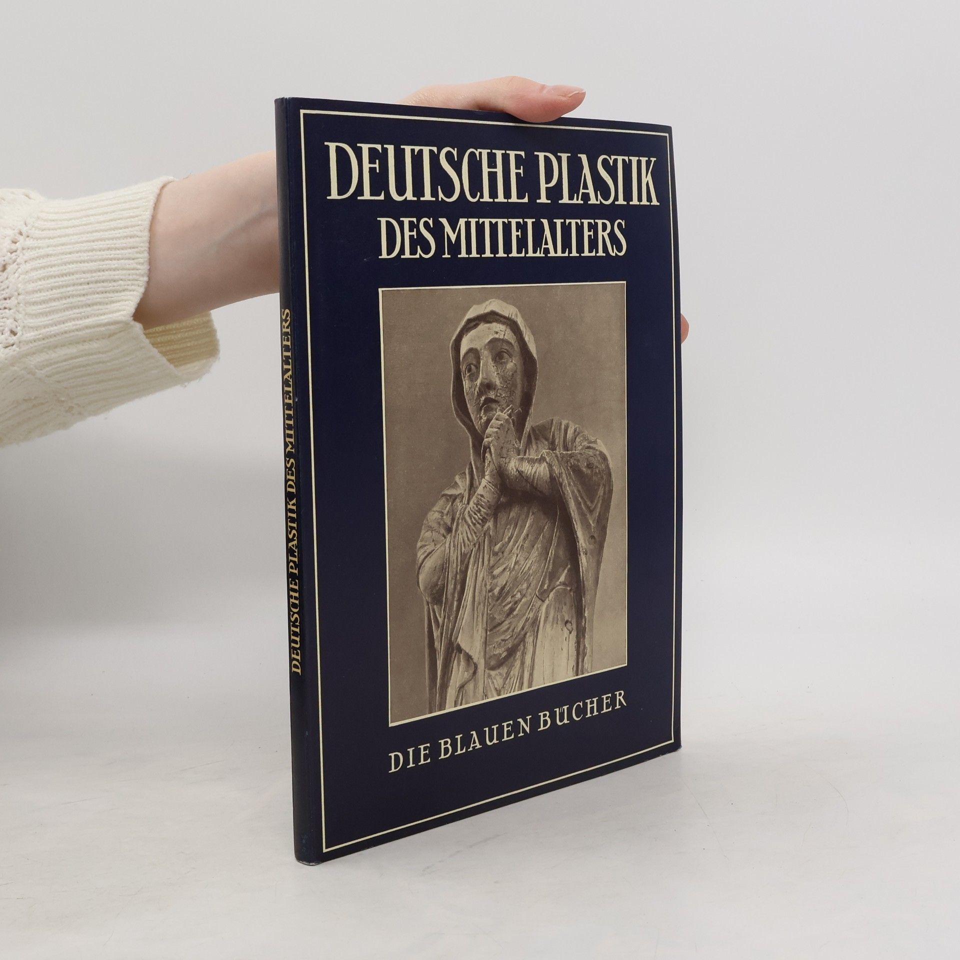 Autorenkollektiv Deutsche Plastik Des Mittelalters. Die Blauen Bücher
