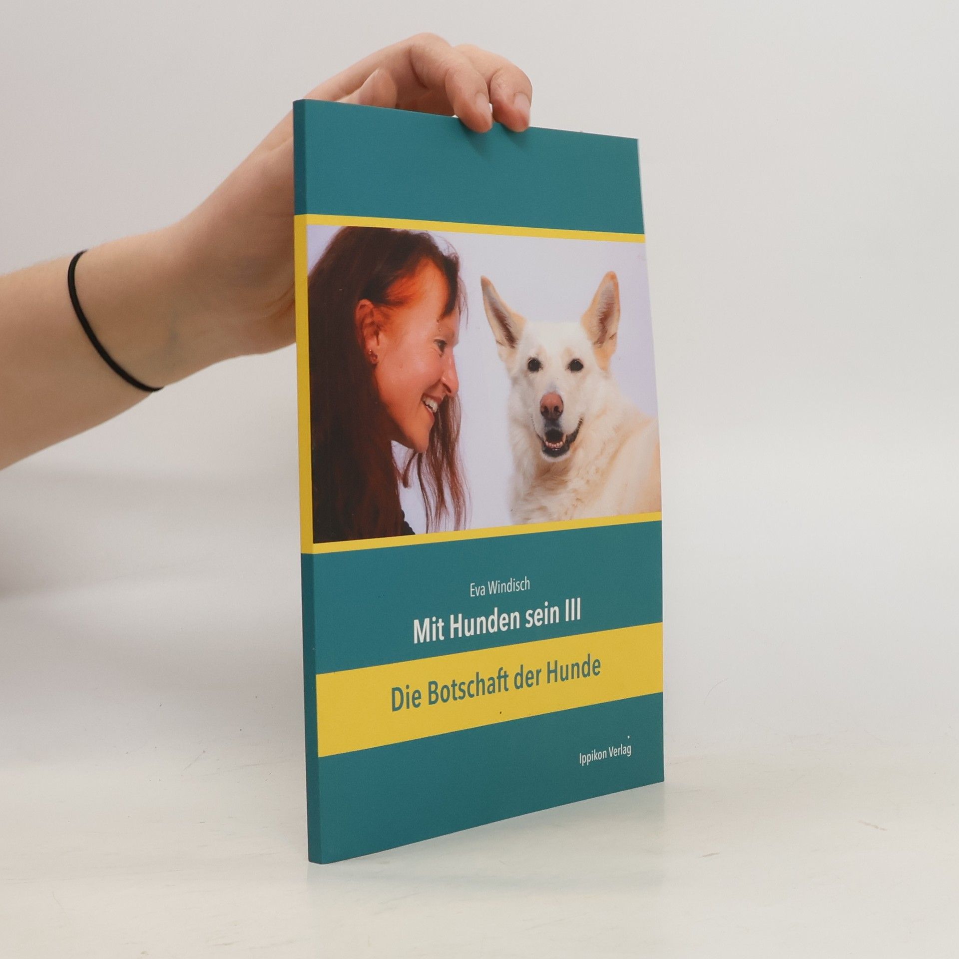 Eva Windisch Mit Hunden sein III. Die Botschaft der Hunde