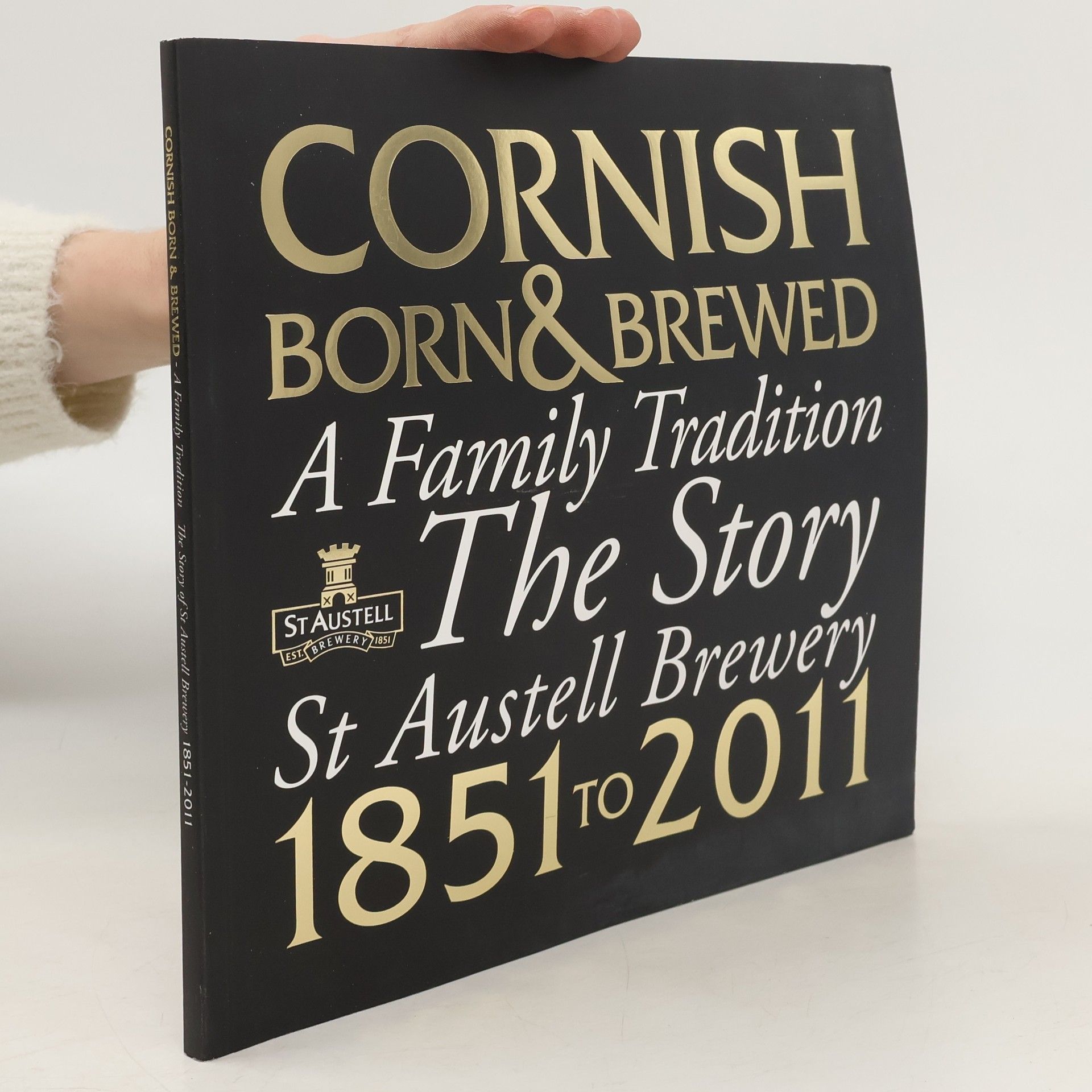 Collectif d'auteurs Cornish Born & Brewed - A Family Tradition. The Story of St Austell Brewery 1851-2011