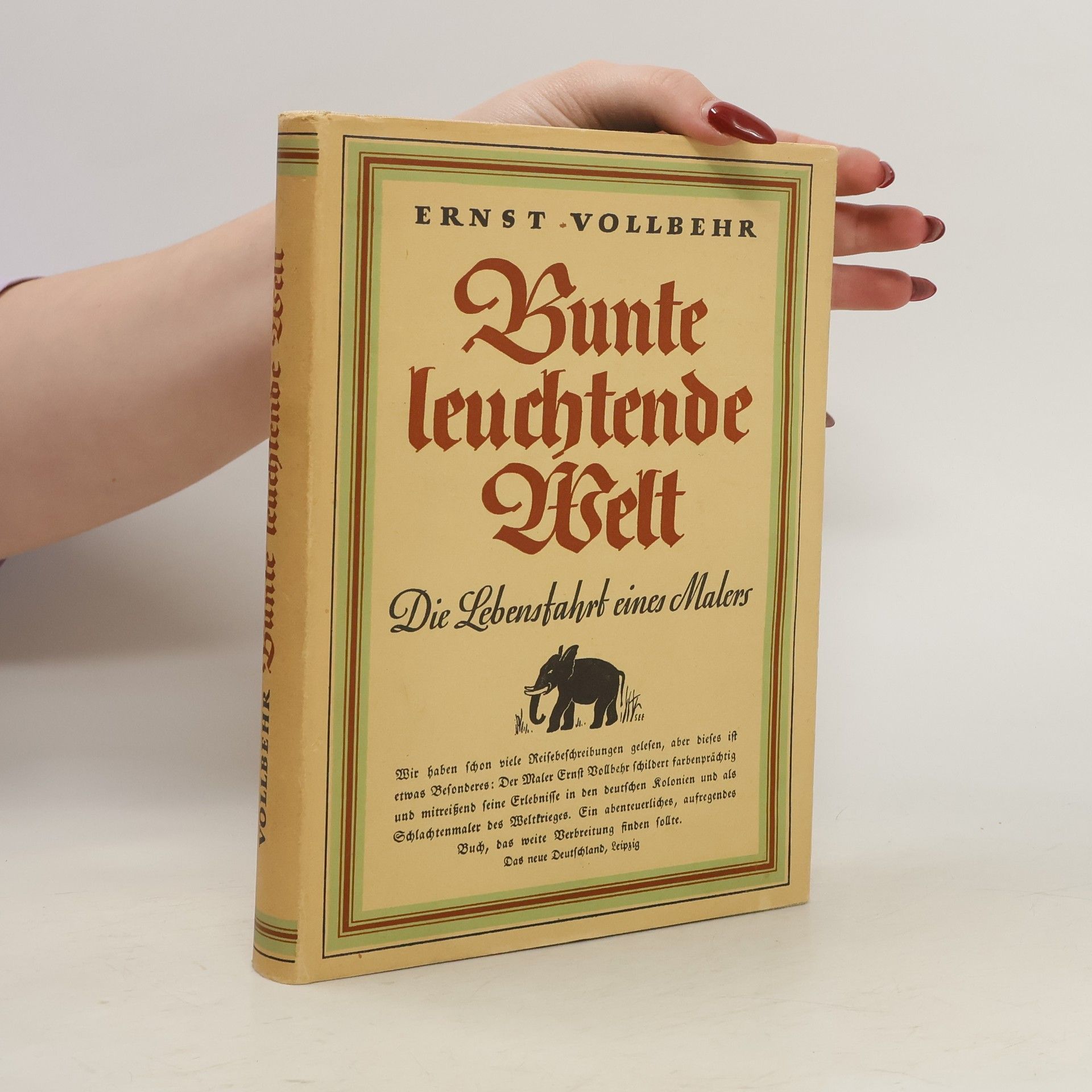 Ernst Vollbehr Bunte leuchtende Welt: die Lebensfahrt des Malers Ernst Vollbehr