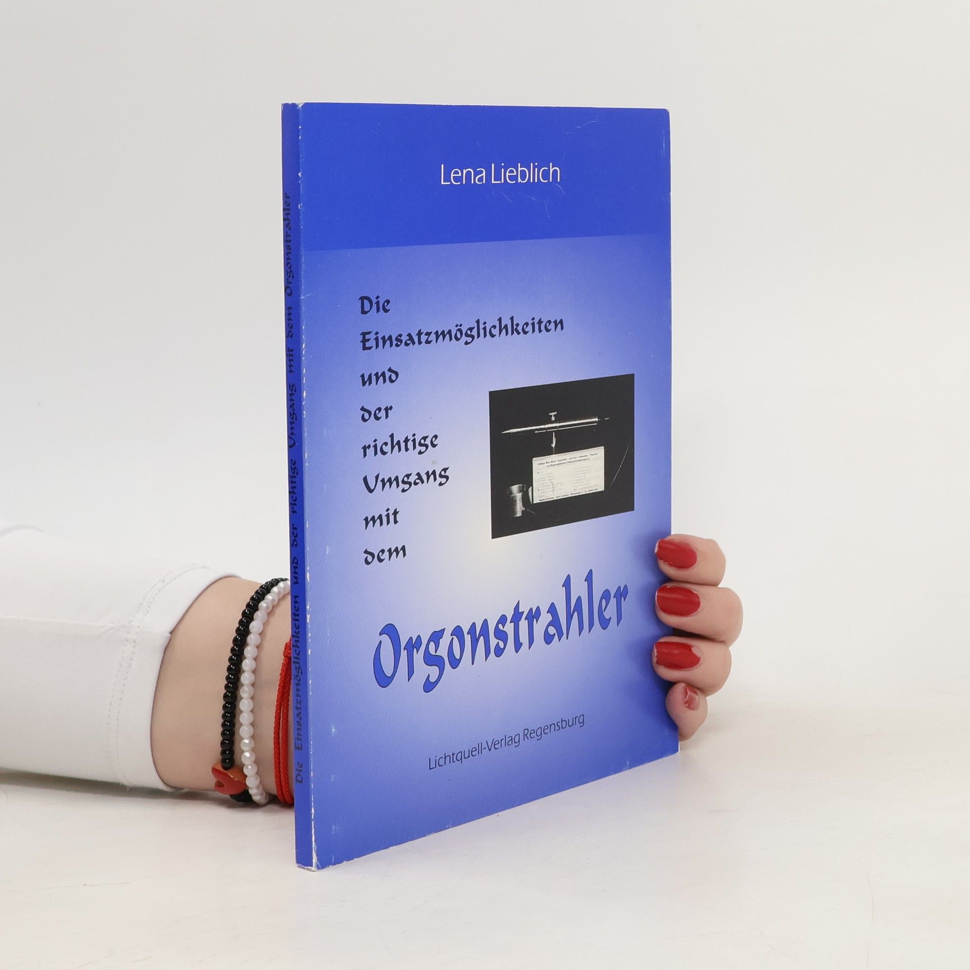 Lena Lieblich Die Einsatzmöglichkeiten und der richtige Umgang mit dem Orgonstrahler
