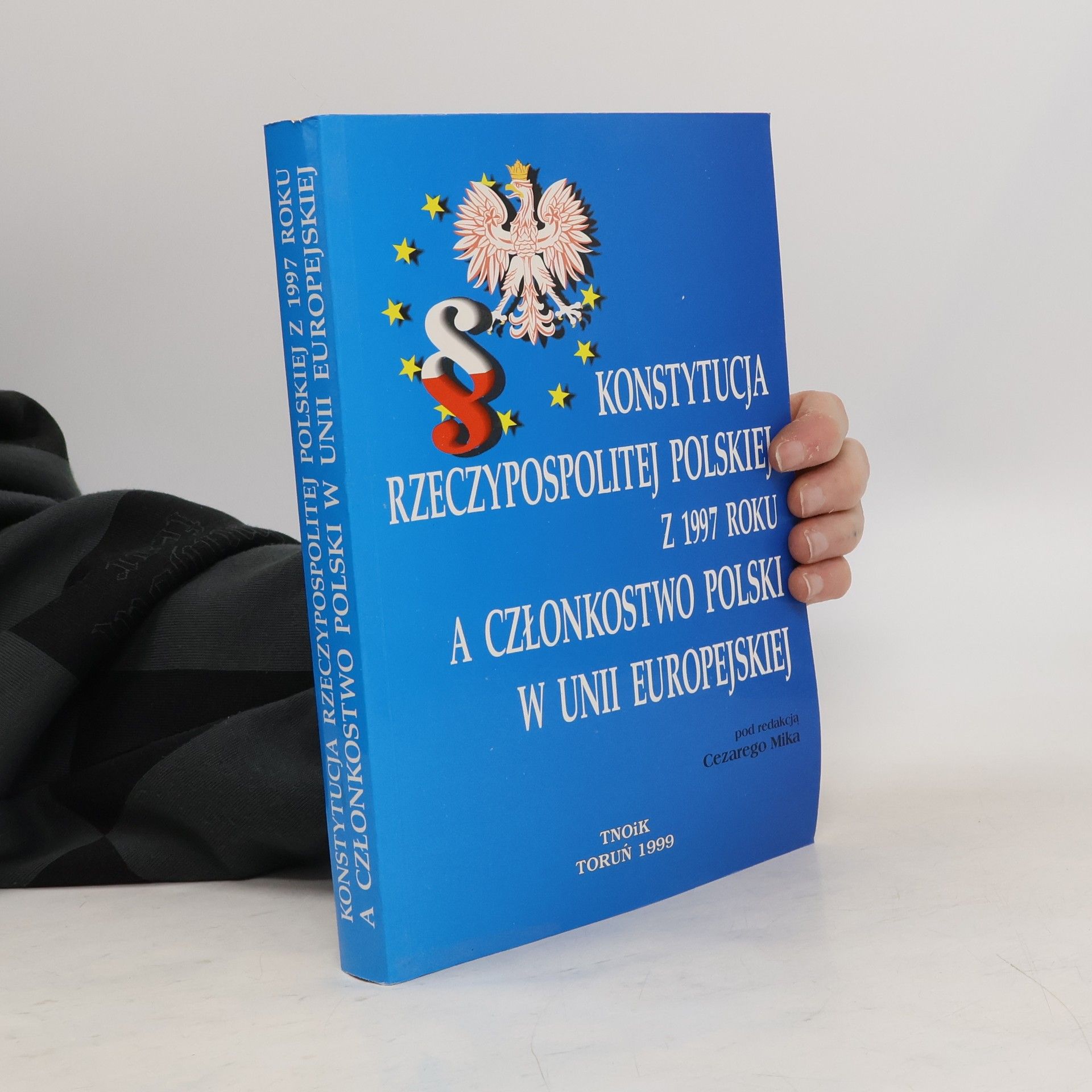 Cezarego Mika Konstytucja Rzeczypospolitej Polskiej z 1997 roku a członkostwo Polski w Unii Europejskiej