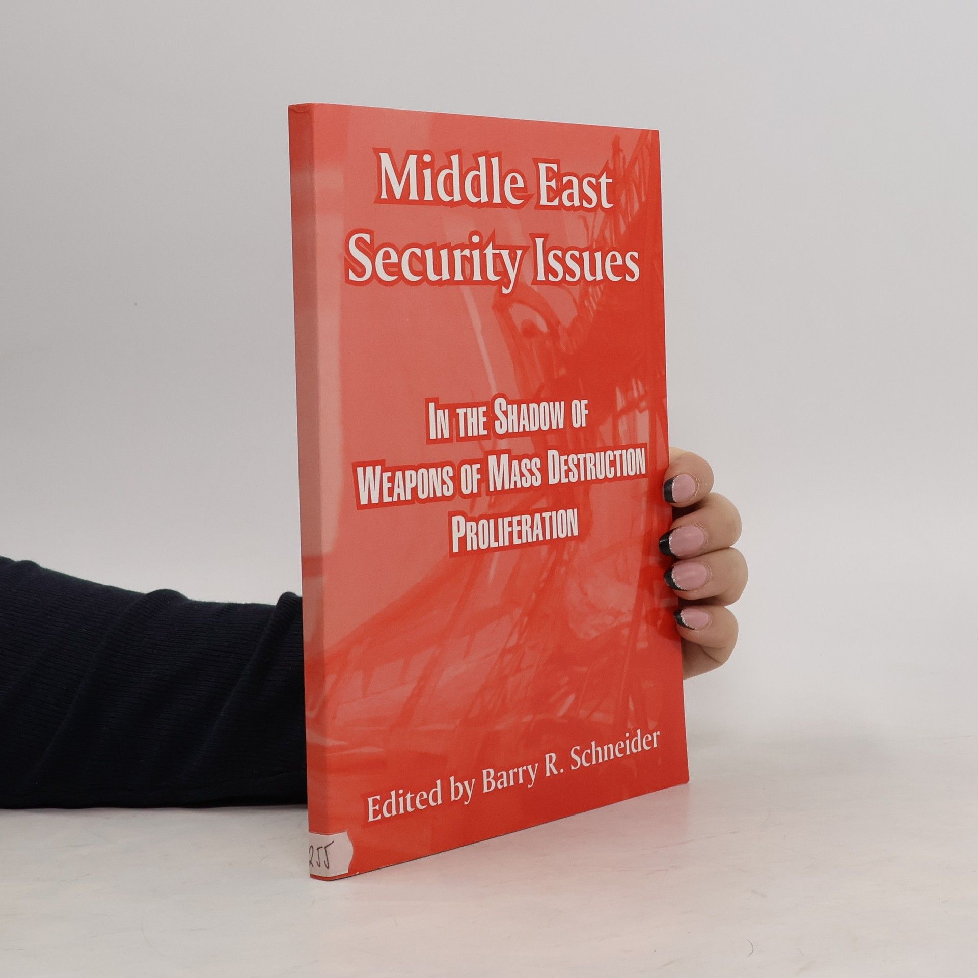 Barry R. Schneider Middle East Security Issues : In the Shaddow of Weapons of Mass Destruction Proliferation