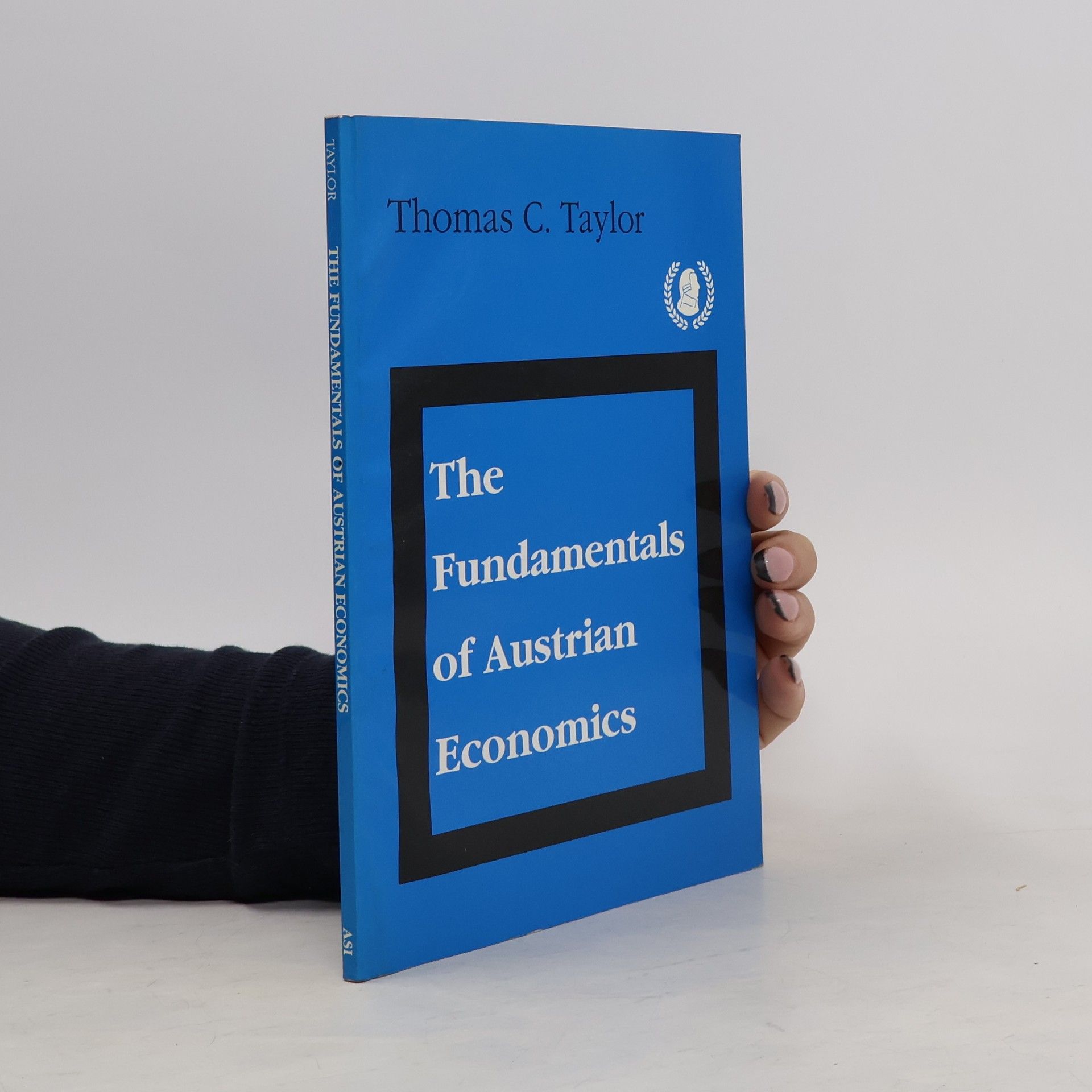 Thomas C. Taylor The Fundamentals of Austrian Economics