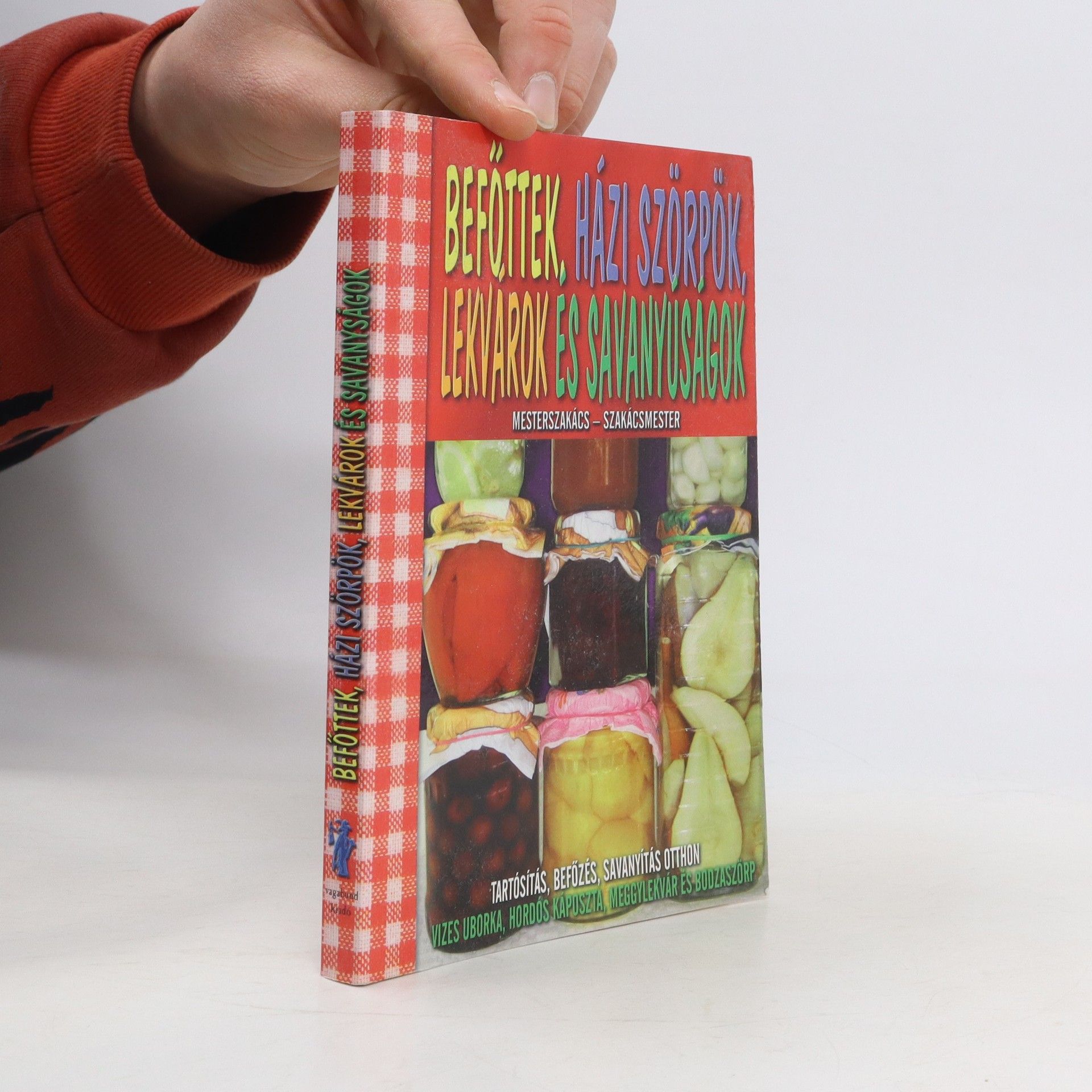 AA.VV. Beföttek, Házi Szörpök, Lekvarok es Savanyúságok