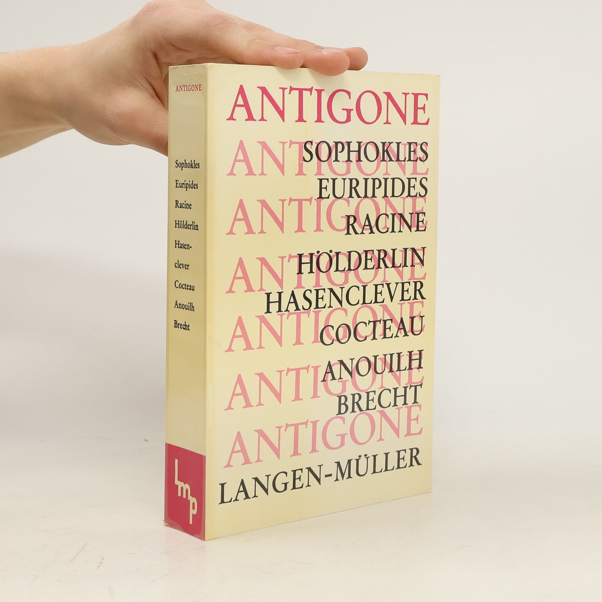 Collectif d'auteurs Antigone. Sophokles. Euripides. Racine. Holderlin. Hasenclever. Cocteau. Anouilh. Brecht