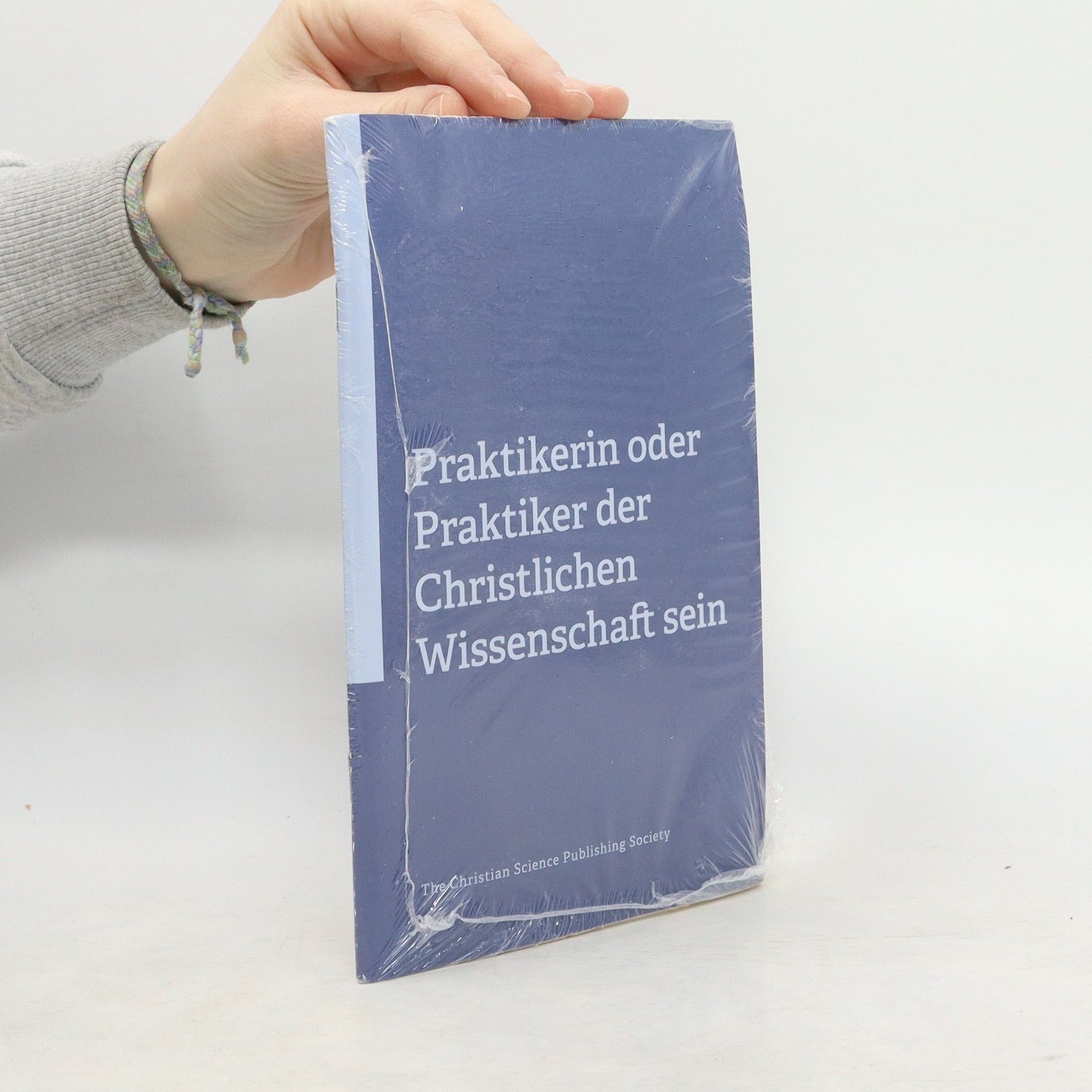 Autorenkollektiv Praktikerin oder Praktiker der Christlichen Wissenschaft sein
