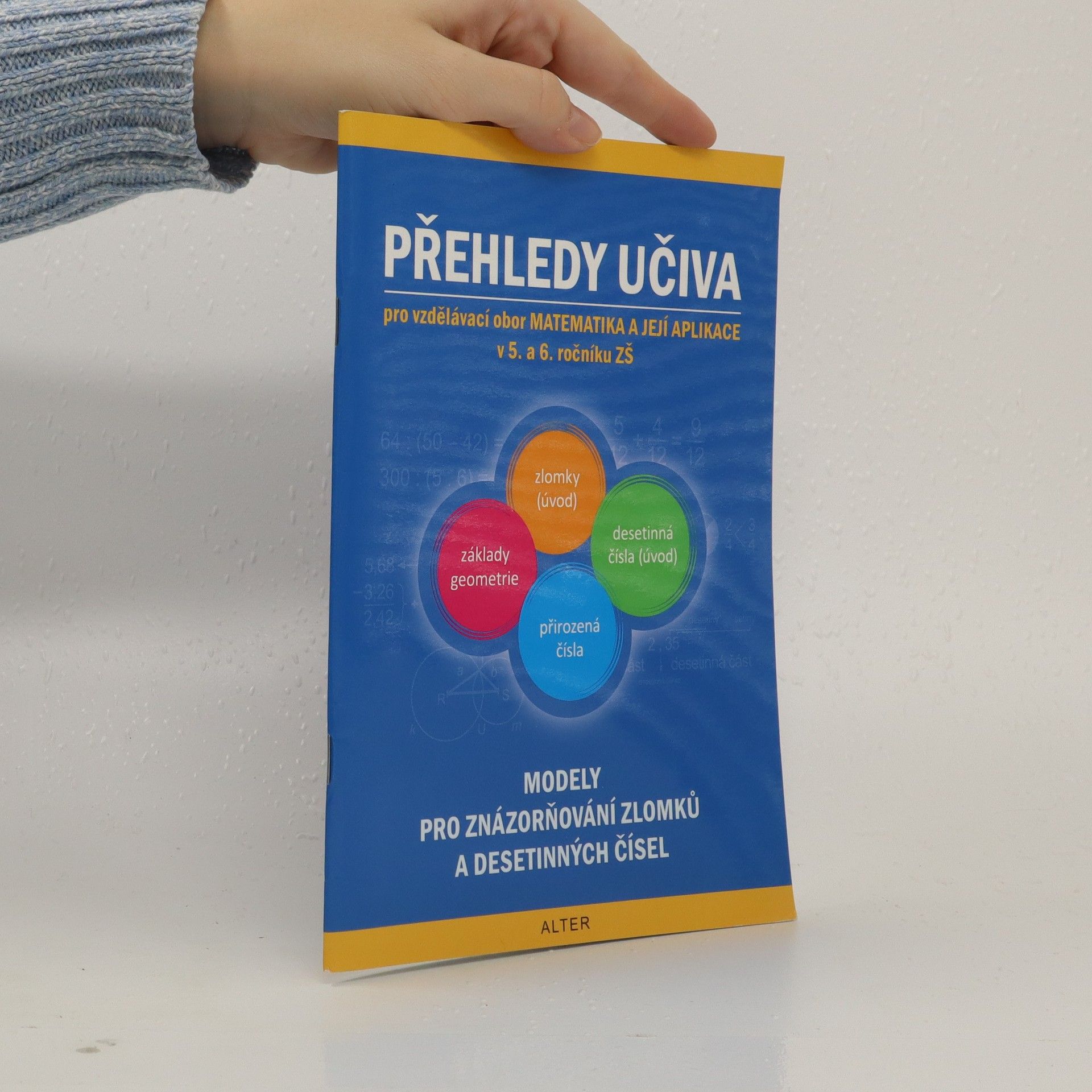 Jaroslava Justová Přehledy učiva pro vzdělávací obor Matematika a její aplikace v 5. a 6. ročníku ZŠ. Modely pro znázorňování zlomků a desetinných čísel