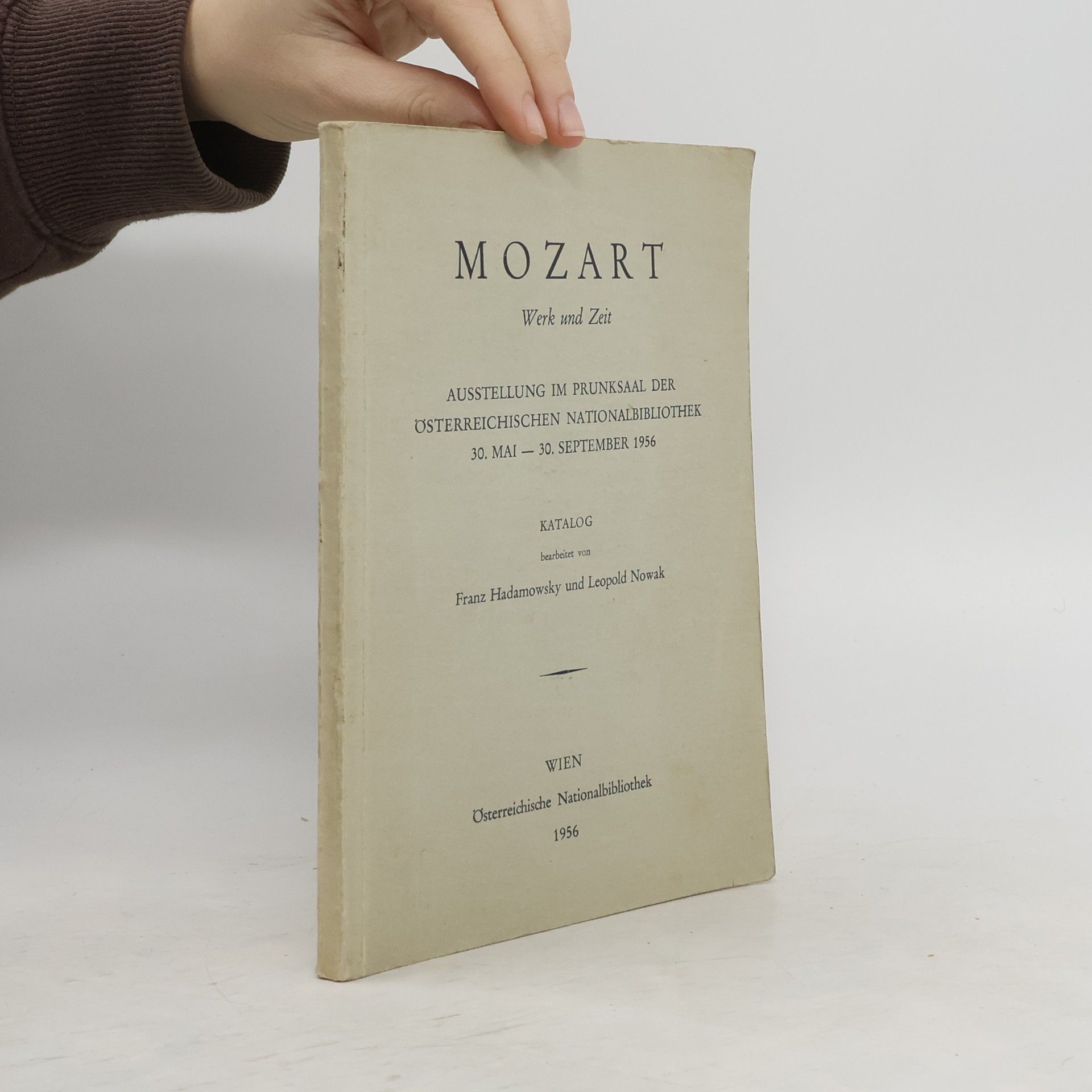 Mozart. Werk und Zeit. Ausstellung im Prunksaal der Österreichischen Nationalbibliothek 30. Mai-30. September 1956. Katalog