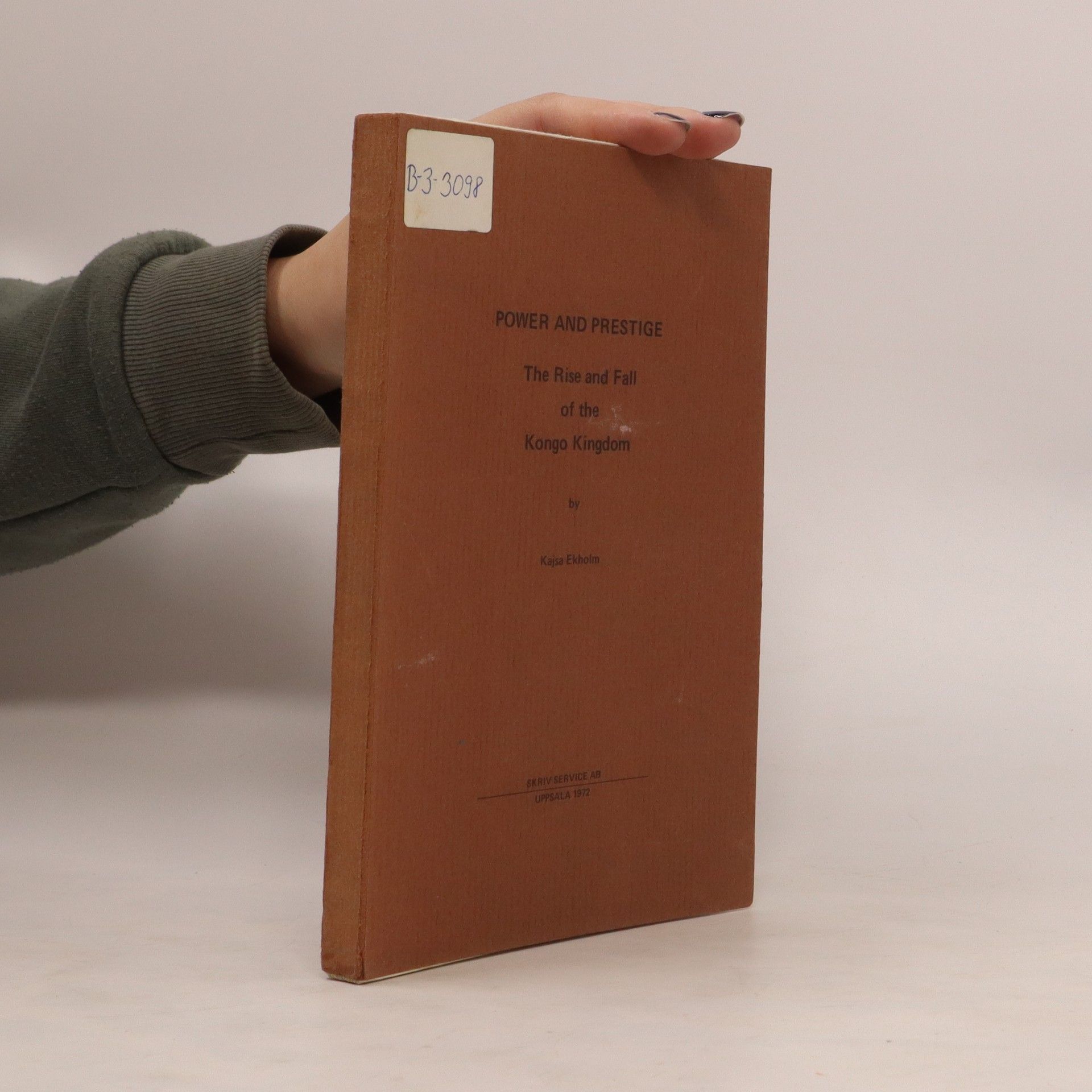 Kajsa Ekholm Power and Prestige. The Rise and Fall of the Kongo Kingdom