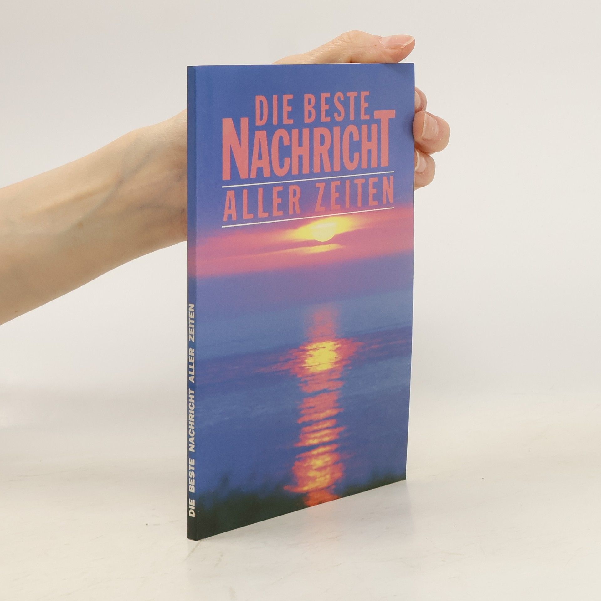 Collectif d'auteurs Die beste Nachricht aller Zeiten - das Neue Testament