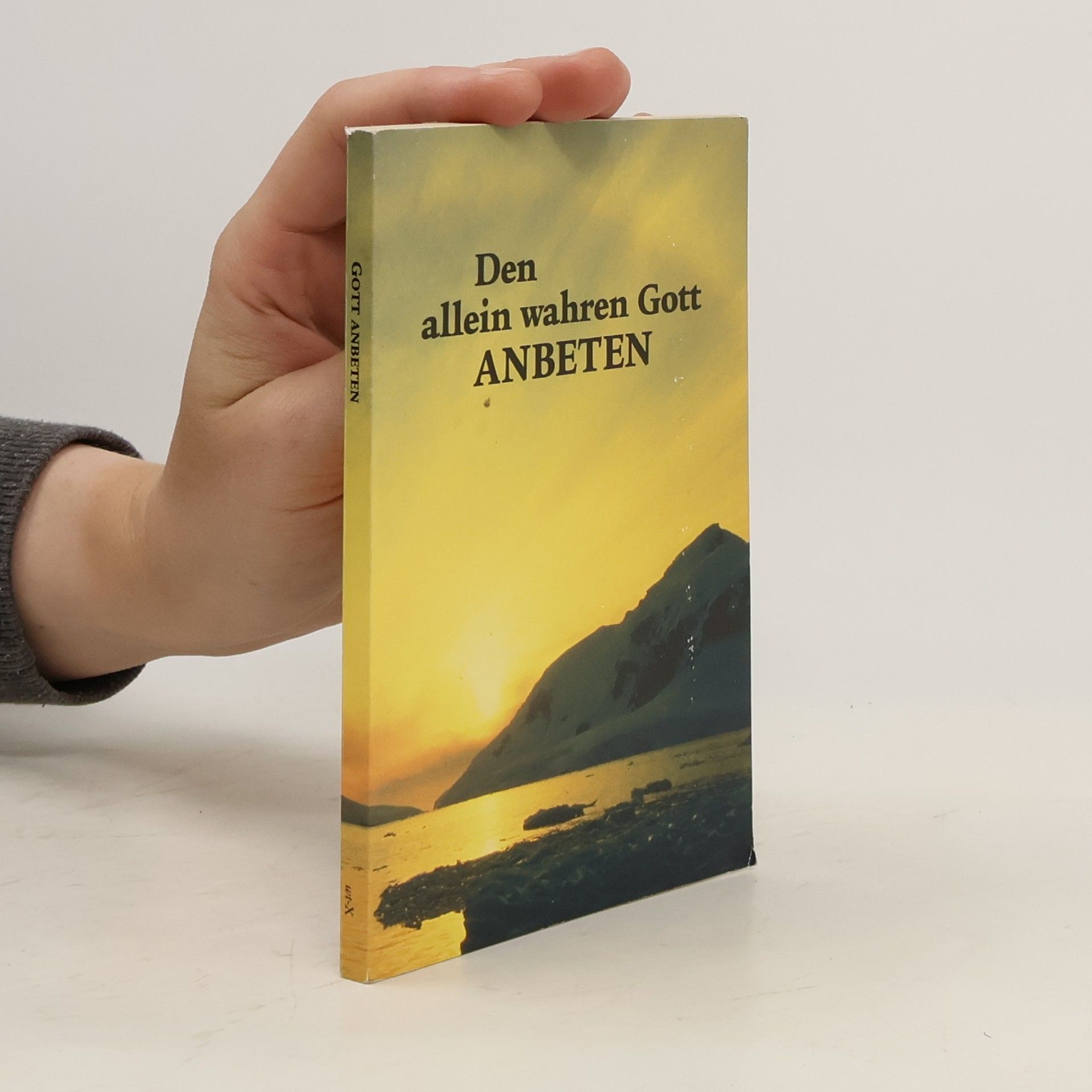 Autorenkollektiv Den allein wahren Gott Anbeten