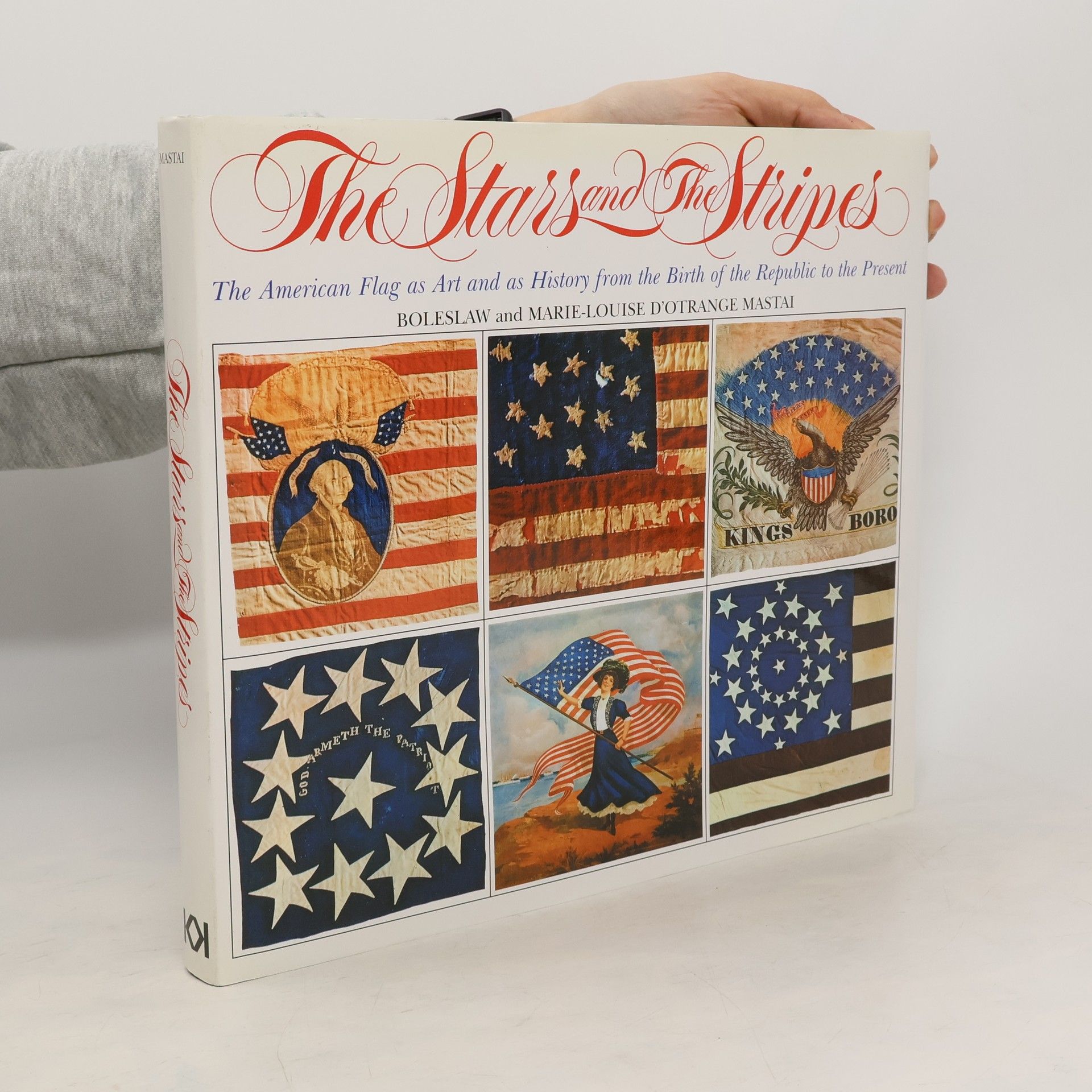 Marie-Louise d'Otrange Mastai The Stars and the Stripes: The American Flag as Art and as History from the Birth of the Republic to the Presen