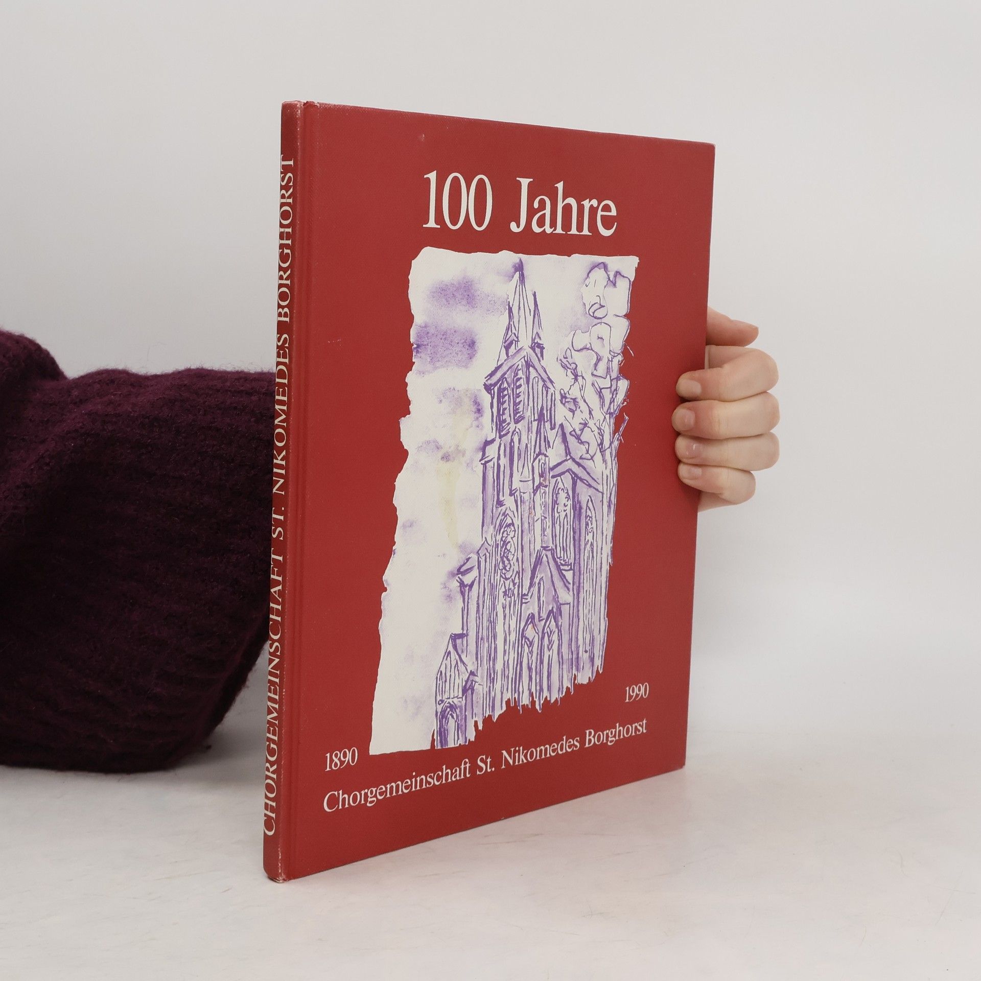Collectif d'auteurs 100 Jahre. Chorgemeinschaft St. Nikomedes Borghorst 1890-1990