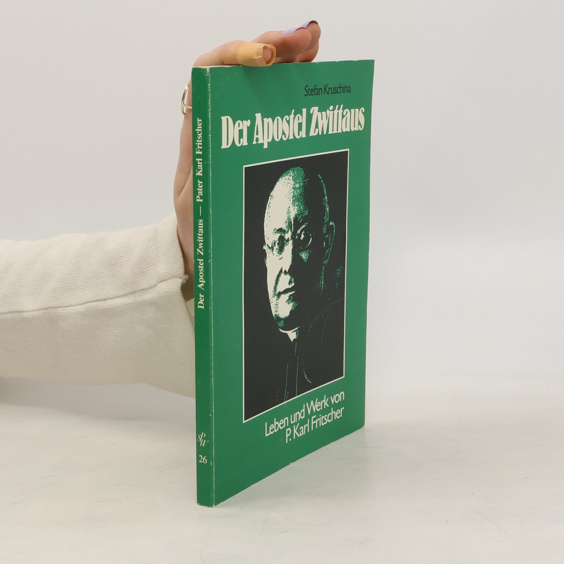 Stefan Kruschina Der Apostel Zwittaus. Leben und Werk von P. Karl Fritscher