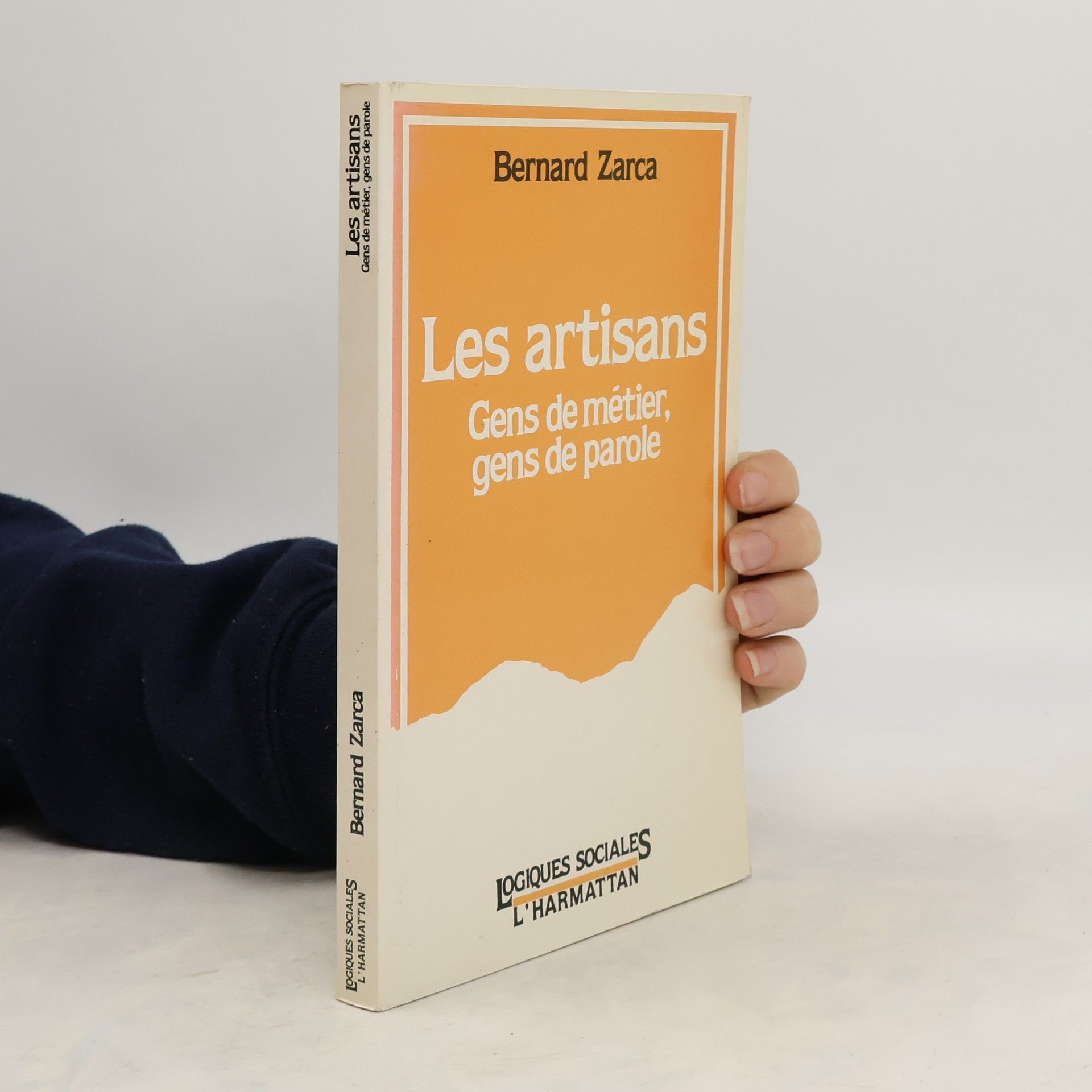 Bernard Zarca Les artisans. Gens de métier, gens de parole