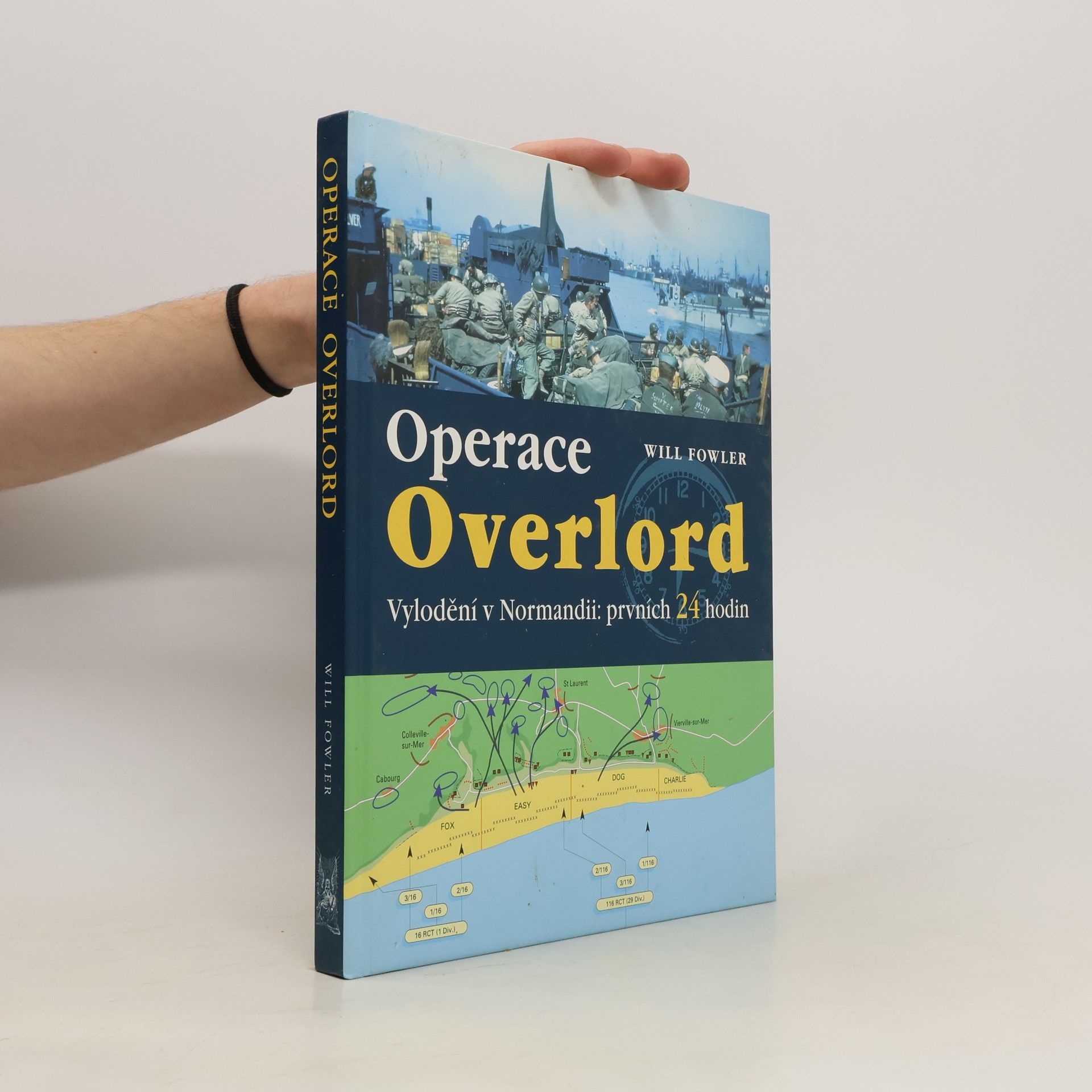 Will Fowler Operace Overlord. Invaze v Normandii: Prvních 24 hodin