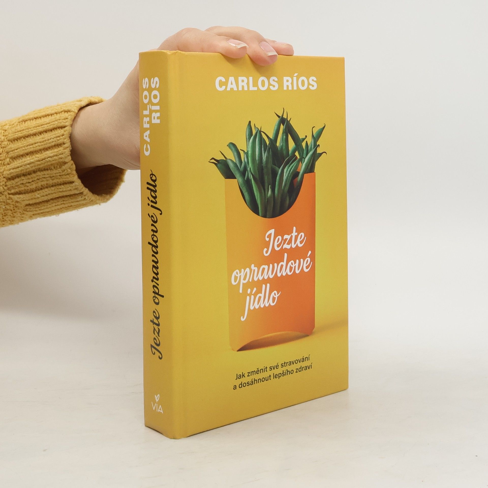 Carlos Rios Jezte opravdové jídlo : jak změnit své stravování a dosáhnout lepšího zdraví