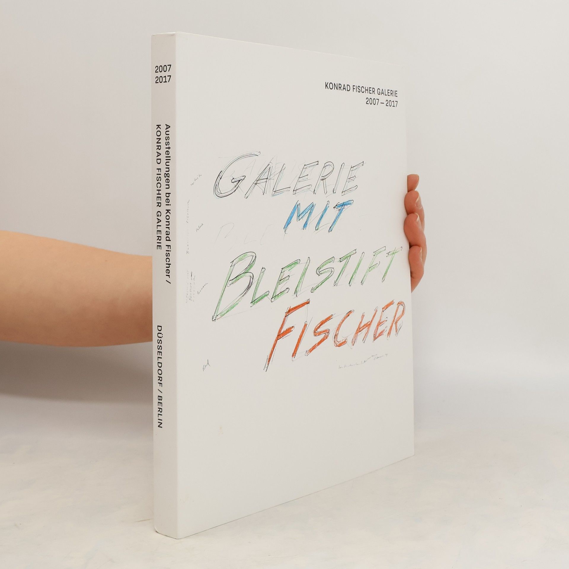 AA.VV. Galerie mit Bleistift Fischer. Konrad Fischer Galerie 2007-2017