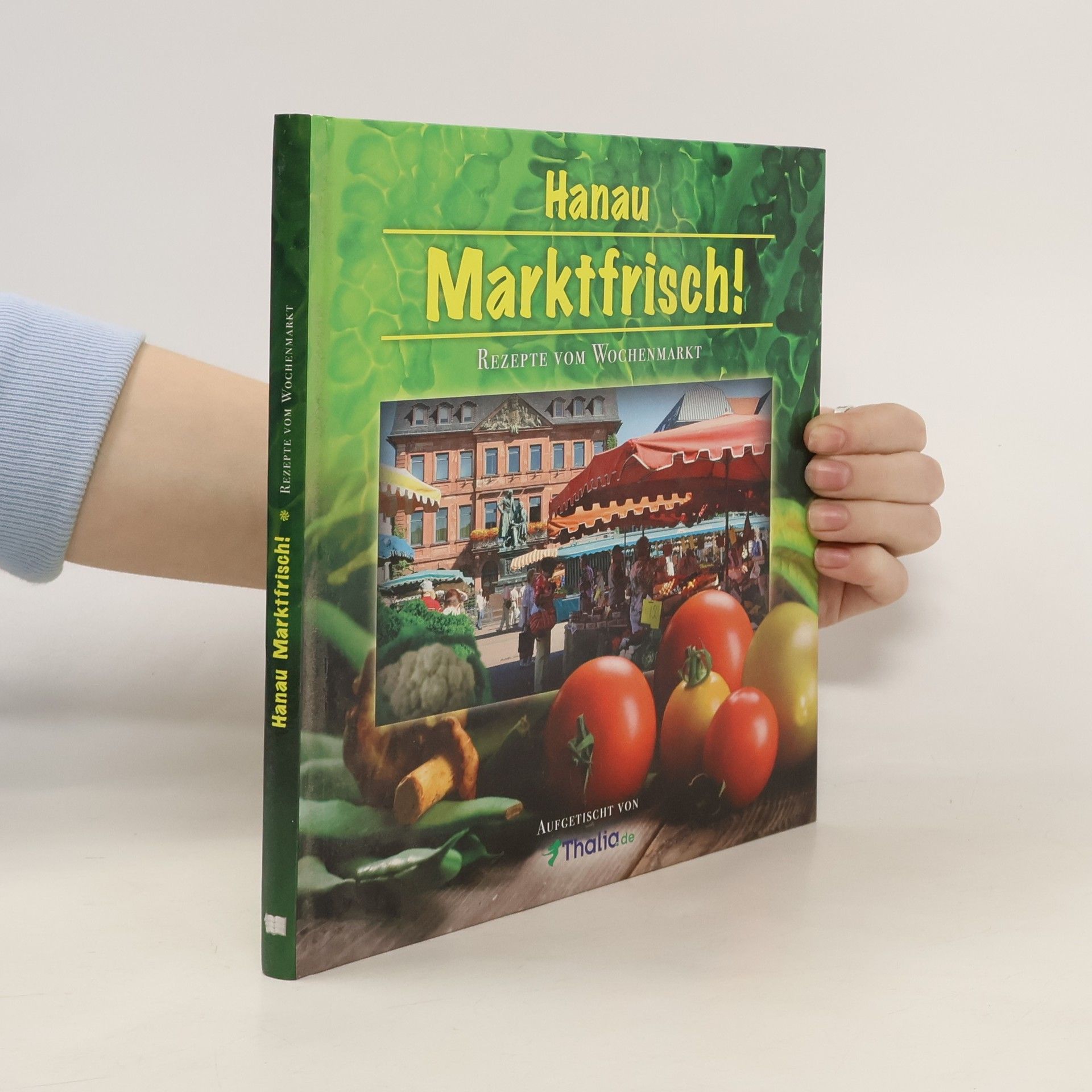 Autorenkollektiv Hanau Marktfrisch ! Rezepte vom Wochenmarkt