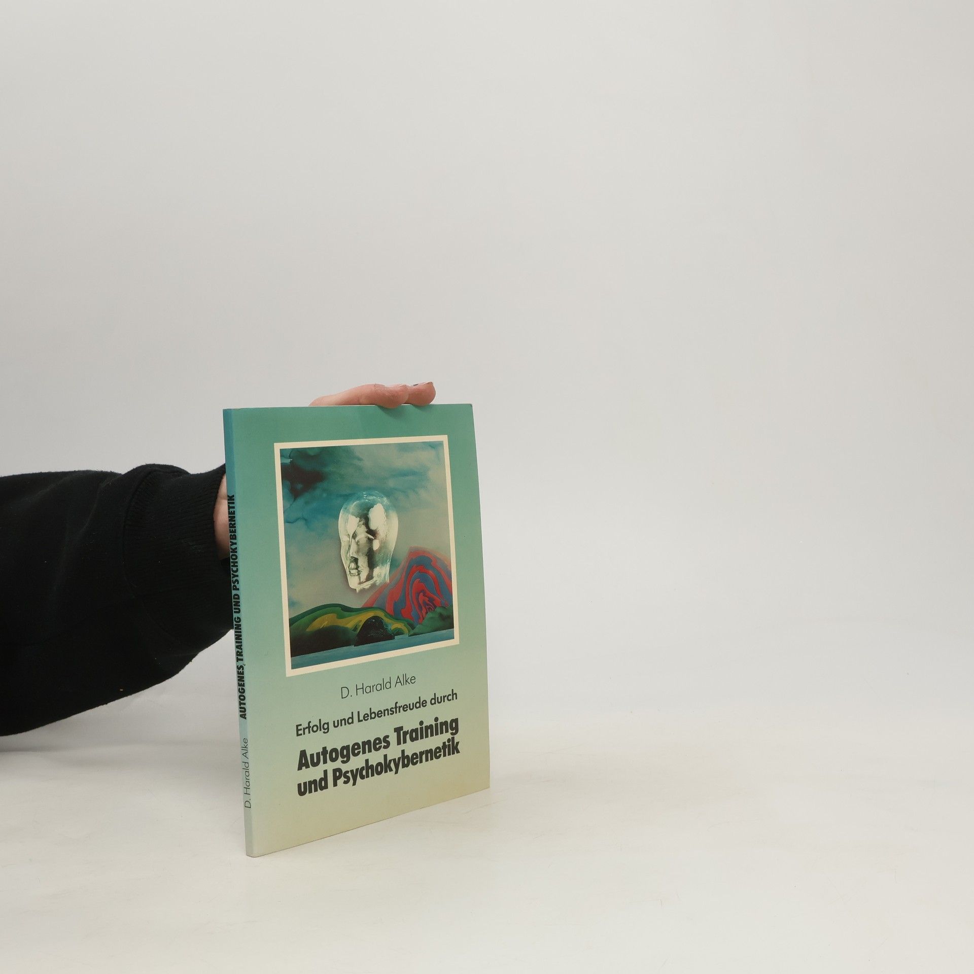 D. Harald Alke Autogenes Training und Psychokybernetik